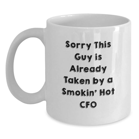 Funny CFO Gifts White Coffee Mugs - Sorry This Guy Is Already Taken By A Smokin' Hot CFO, Graduation Unique Gifts from Friends to Men CFO - Main