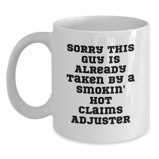 Funny Claims Adjuster Gifts, White Coffee Mug for Graduation, 'Sorry This Guy Is Already Taken By A Smokin' Hot Claims Adjuster', Gifts from Friends, Gifts for Claims Adjuster - Main
