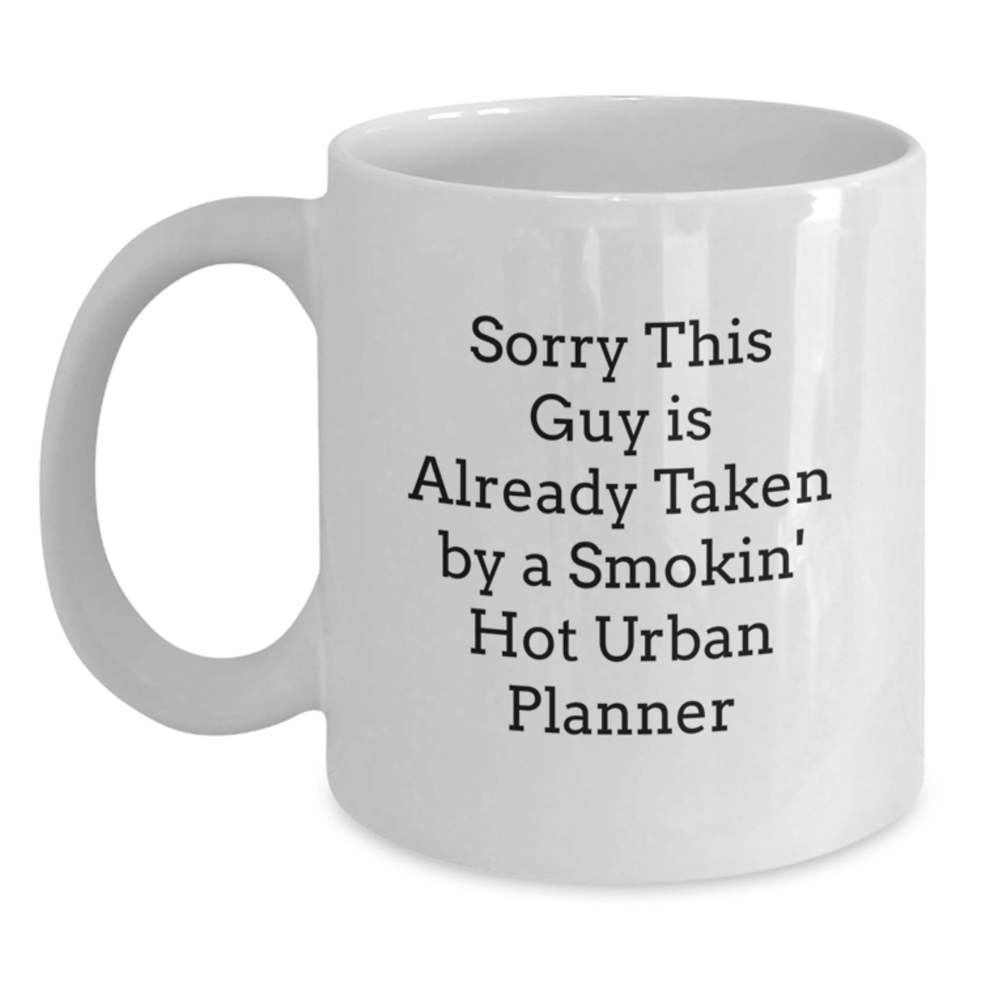 Funny Urban Planner Gifts, White Coffee Mug for Birthday, 'Sorry This Guy Is Already Taken By A Smokin' Hot Urban Planner' - Gifts from Friends, Family, Coworkers, for Urban Planner - Main