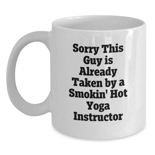 Funny Yoga Instructor Gift - White Coffee Mug for Birthday, 'Sorry This Guy Is Already Taken By A Smokin' Hot Yoga Instructor', Gifts from Friends, Women, or Coworkers - Main