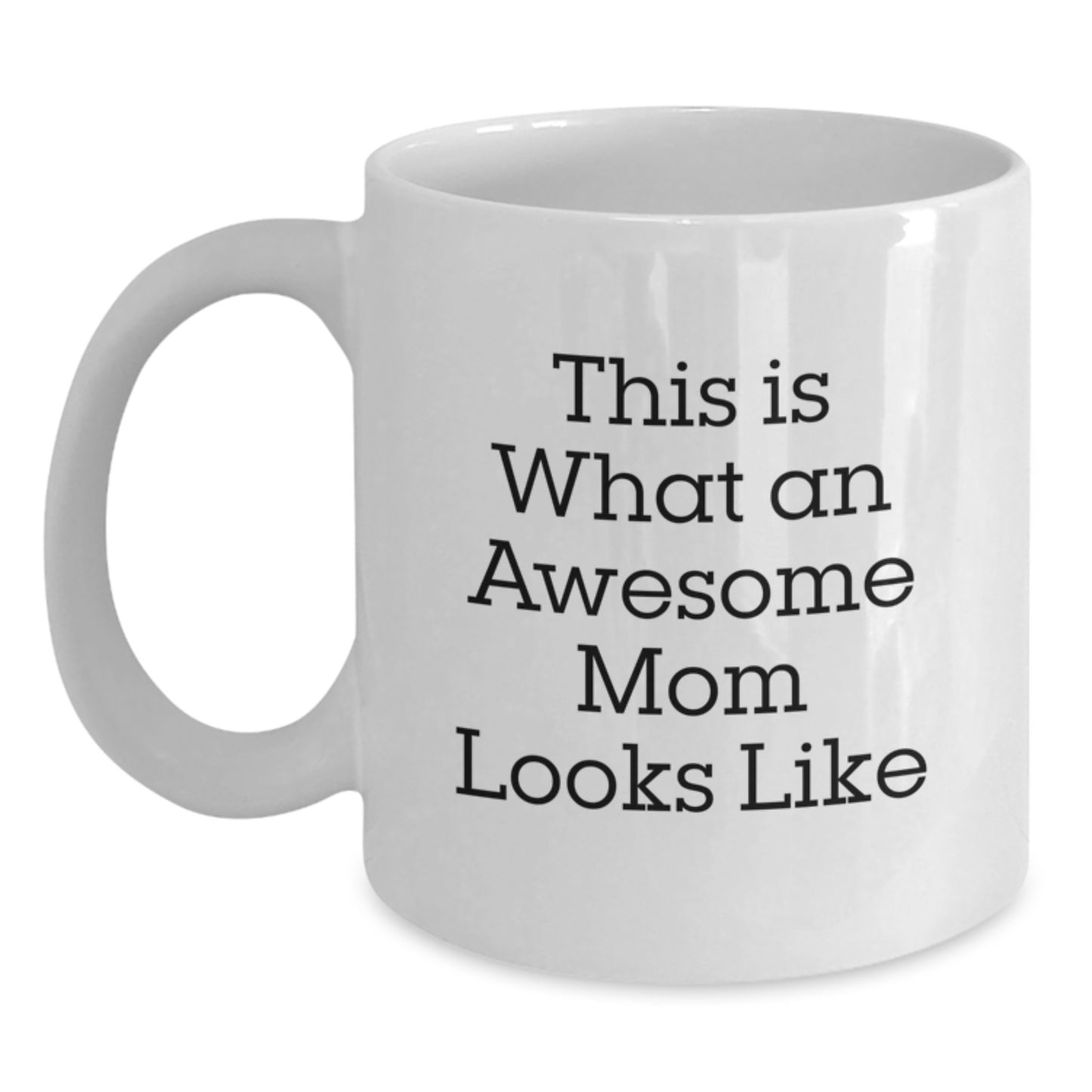 Funny Mom Gifts, White Coffee Mug, This Is What An Awesome Mom Looks Like, Graduation Unique Gifts from Family, Gifts for Mom - Main