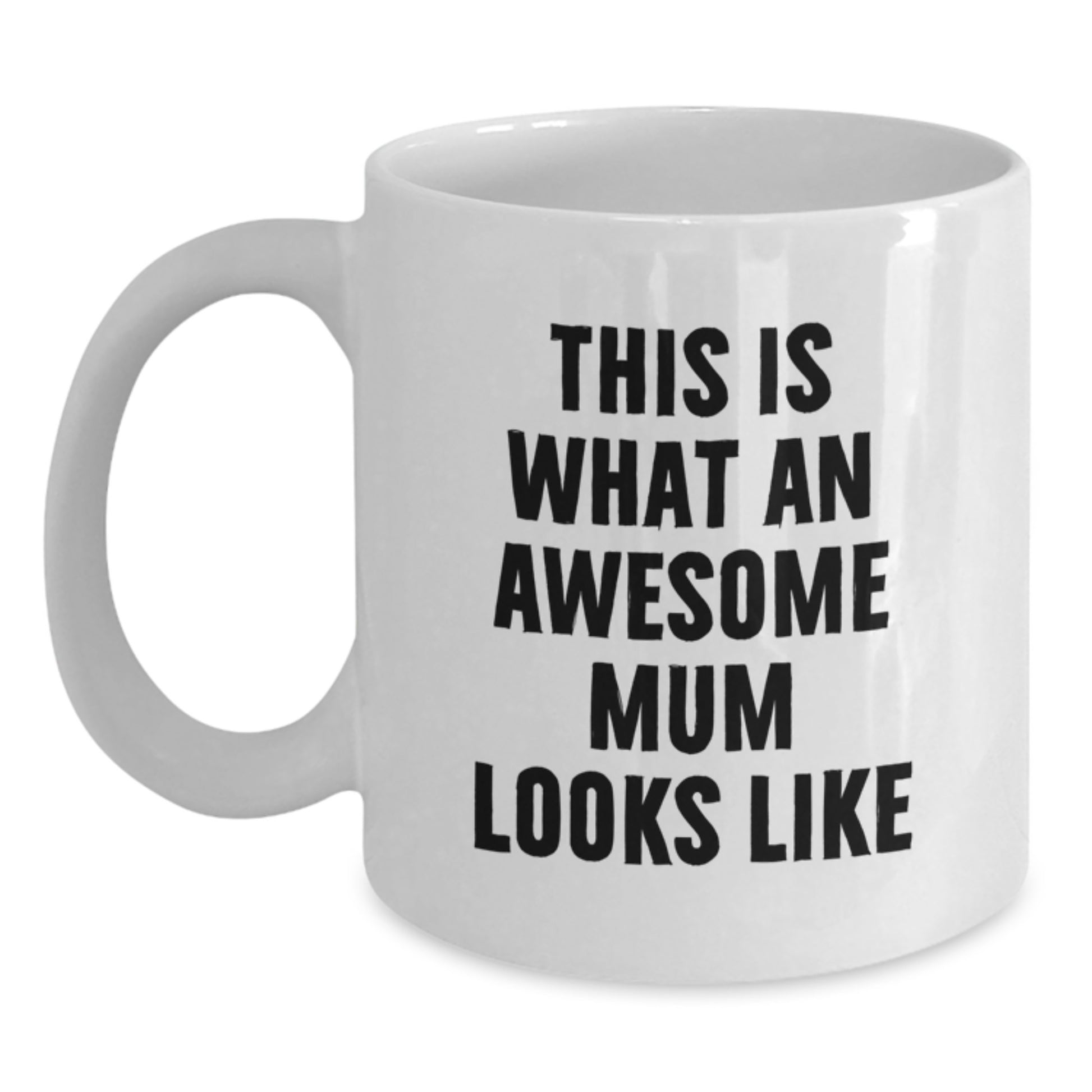 Funny Mum Quotes Gifts from Men to Awesome Mums on Graduation 11oz or 15oz White Ceramic Coffee Mug - Main