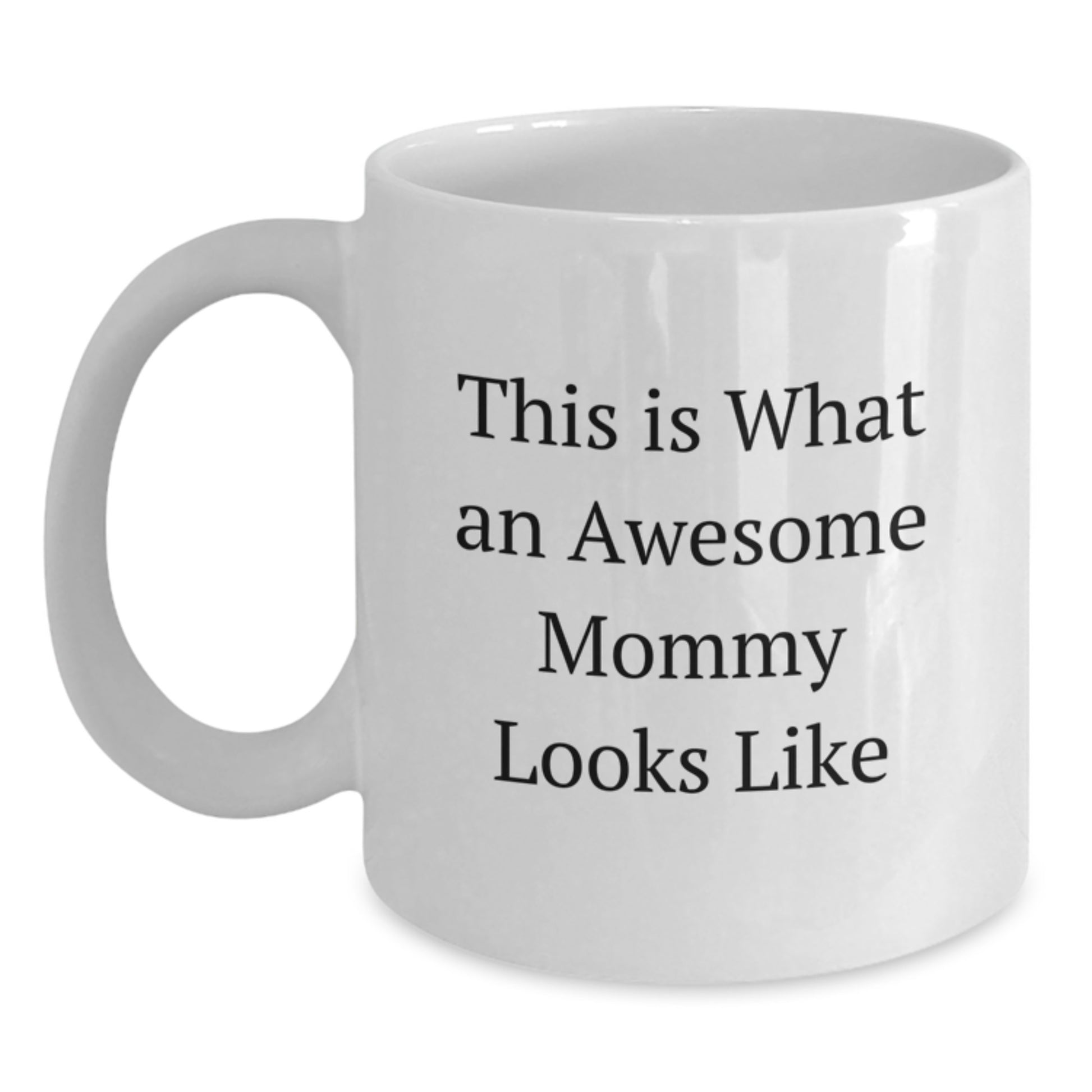Funny Mommy Gifts from Friends - White Coffee Mug for Awesome Mommy on Birthday, Inspirational Quote, 11oz or 15oz Capacity, Ceramic, Microwave and Dishwasher Safe - Main