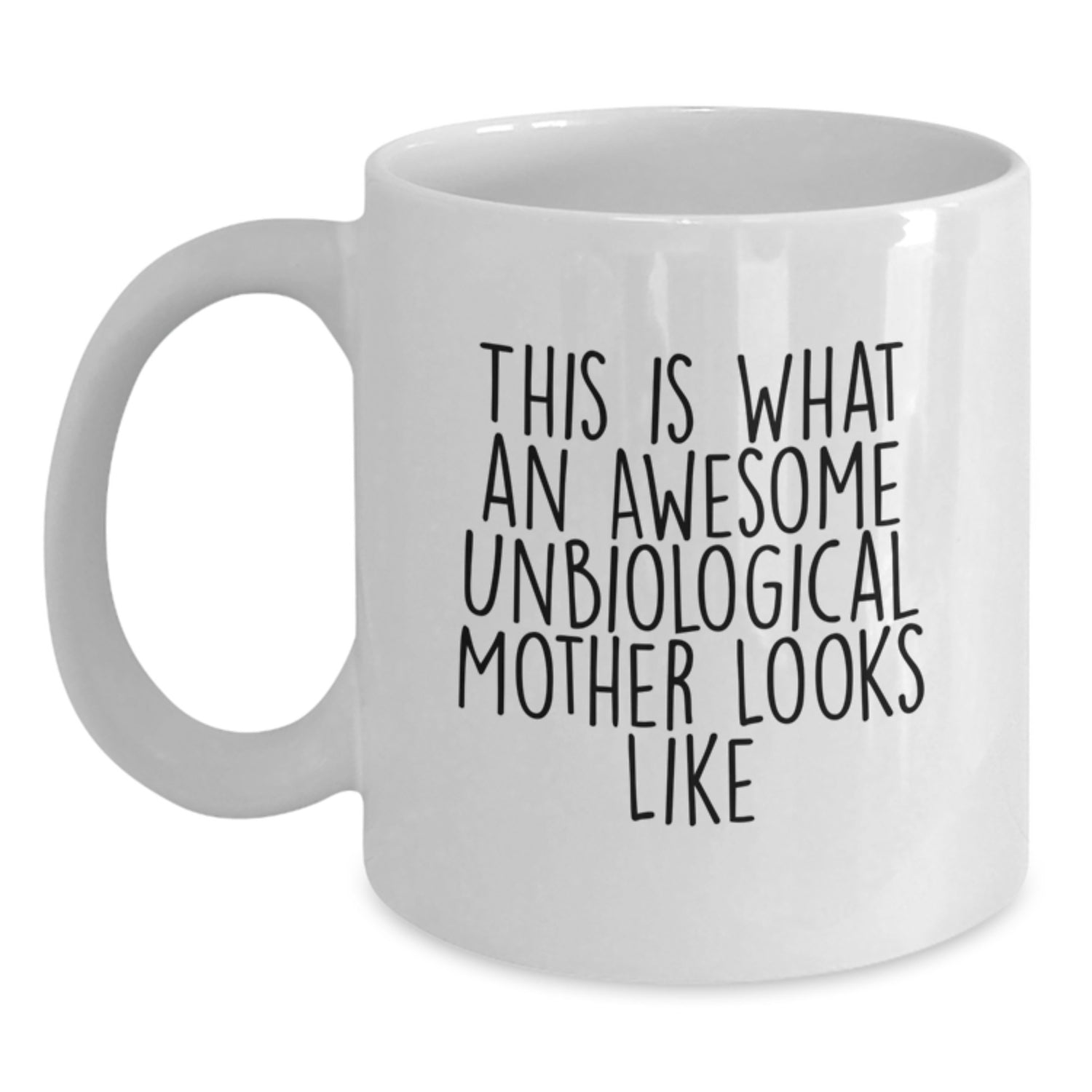 Funny Unbiological Mother Gifts from Men, Women, Friends, or Family - This Is What An Awesome Unbiological Mother Looks Like White Coffee Mug, Christmas Unique - Main