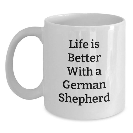 Funny German Shepherd Dog Gifts from Family, White Coffee Mugs for Graduation, 'Life Is Better With A German Shepherd' Quote, Gifts for German Shepherd Dog Lovers - Main