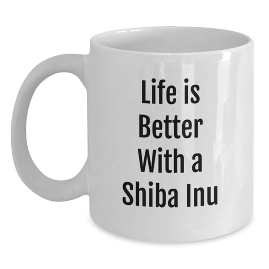 Shiba Inu Dog White Coffee Mug - Life Is Better With A Shiba Inu Funny Quote Gifts from Friends to Shiba Inu Dog Lovers on Birthday - Main