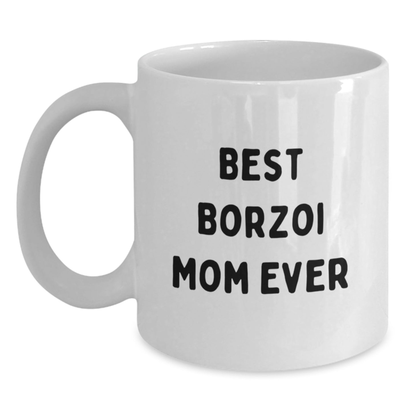 Borzoi Dog Mom Funny Coffee Mug Gifts from Friends for Birthday, Best Borzoi Mom Ever, White Ceramic Mug, 11oz or 15oz, Microwave and Dishwasher Safe - Main