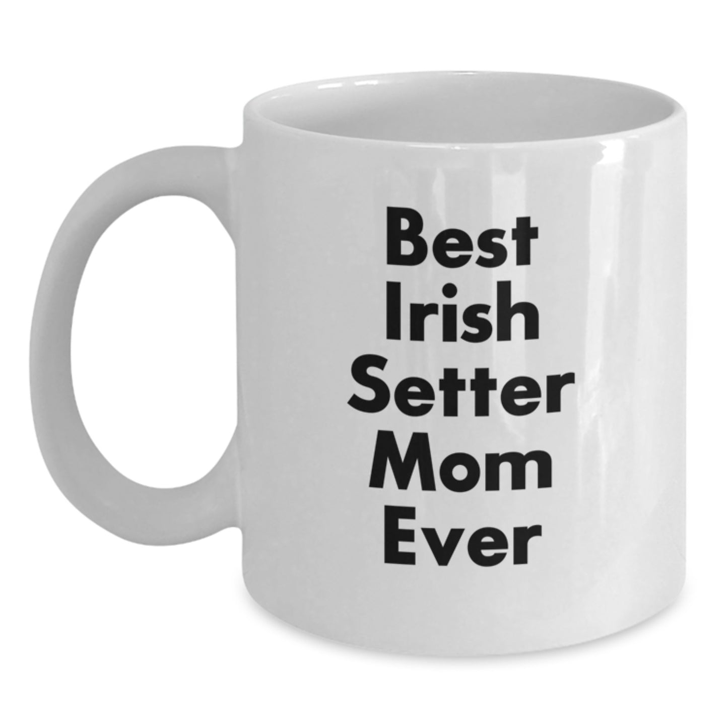 Irish Setter Dog Mom Gifts - White Coffee Mug, Best Irish Setter Mom Ever, Birthday Unique Gifts from Friends - Main