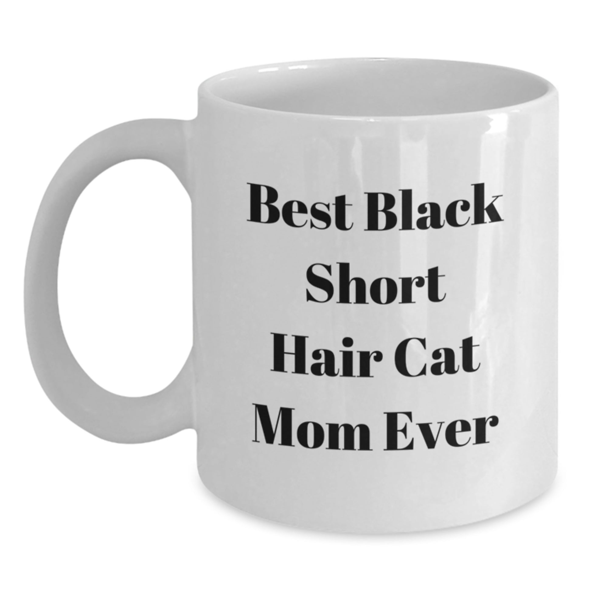 Funny Black Short Hair Cat Mom Gifts from Friends to Black Short Hair Cat Lovers on Birthday - White Coffee Mug, Best Quote - Main