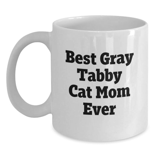 Gifts from Friends, Family, or Coworkers for Gray Tabby Cat Mom - White Coffee Mug - Best Gray Tabby Cat Mom Ever, Funny Quote, Birthday Unique Gifts - Main