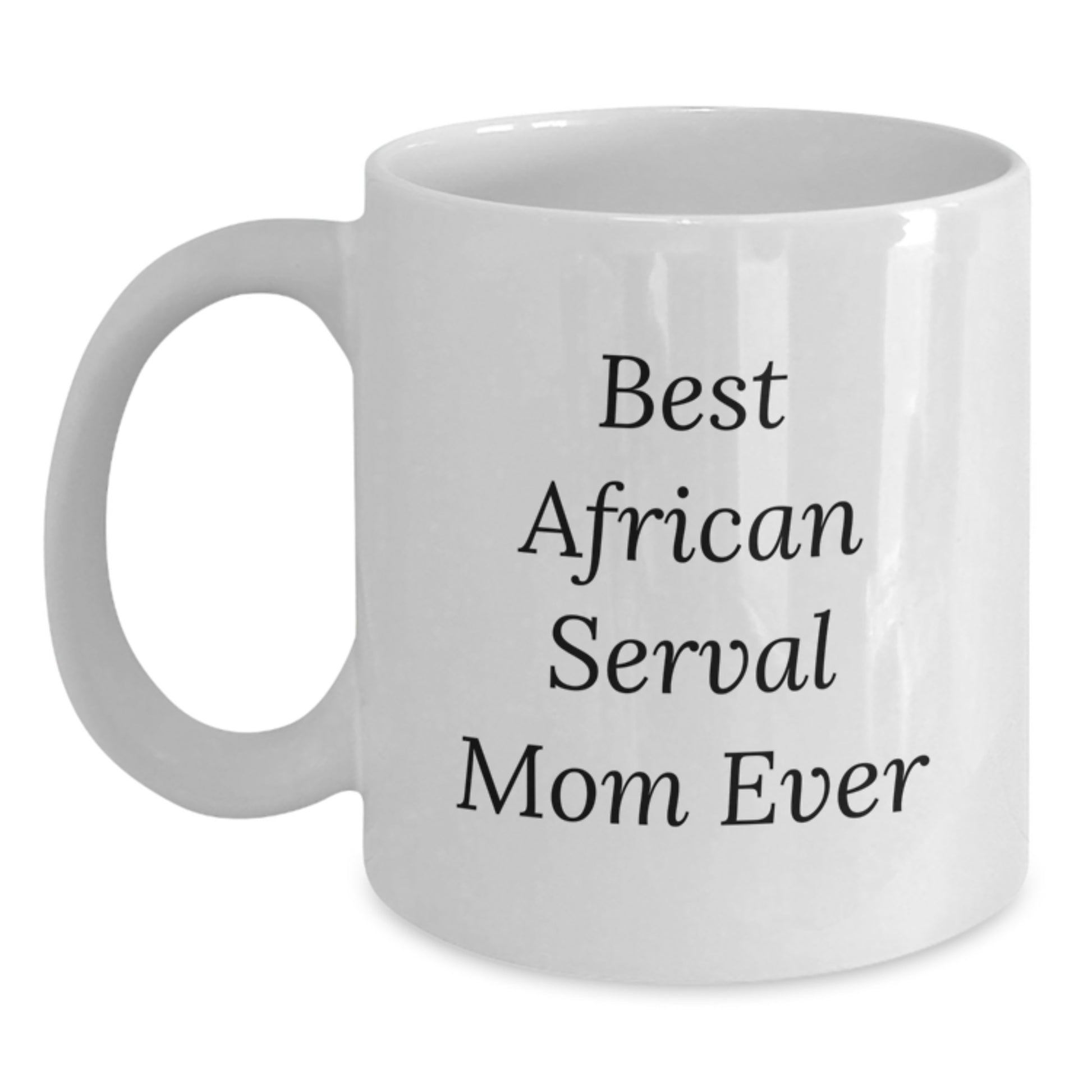 Funny African Serval Cat Mom Gifts for Her, White Coffee Mug for Birthday, 'Best African Serval Mom Ever' Quote, Gifts from Mom, Unique Birthday Unique Gifts for Women - Main