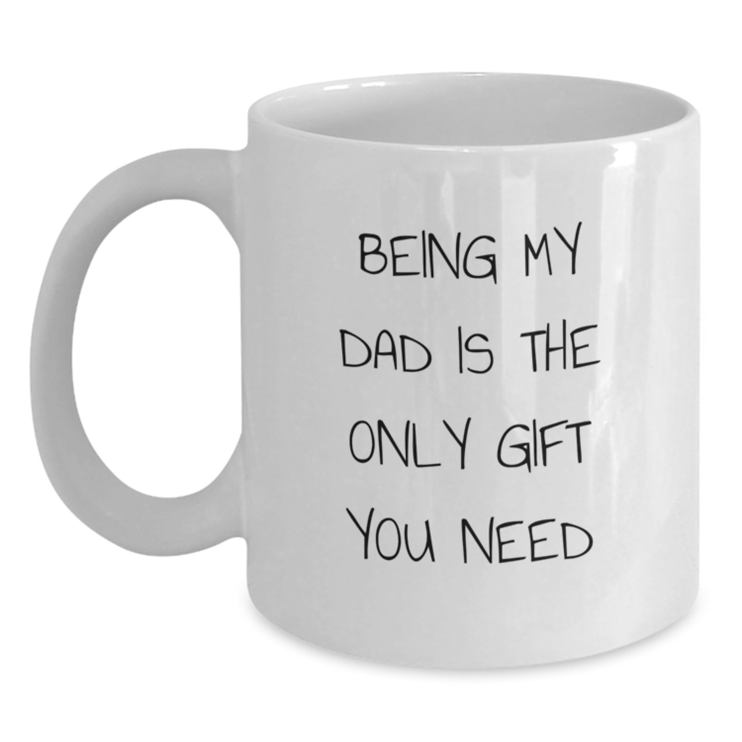 Funny Dad Gifts from Men to Dads, White Coffee Mug for Him - 'Being My Dad Is The Only Gift You Need' Unique Christmas Memorable Presents - Main