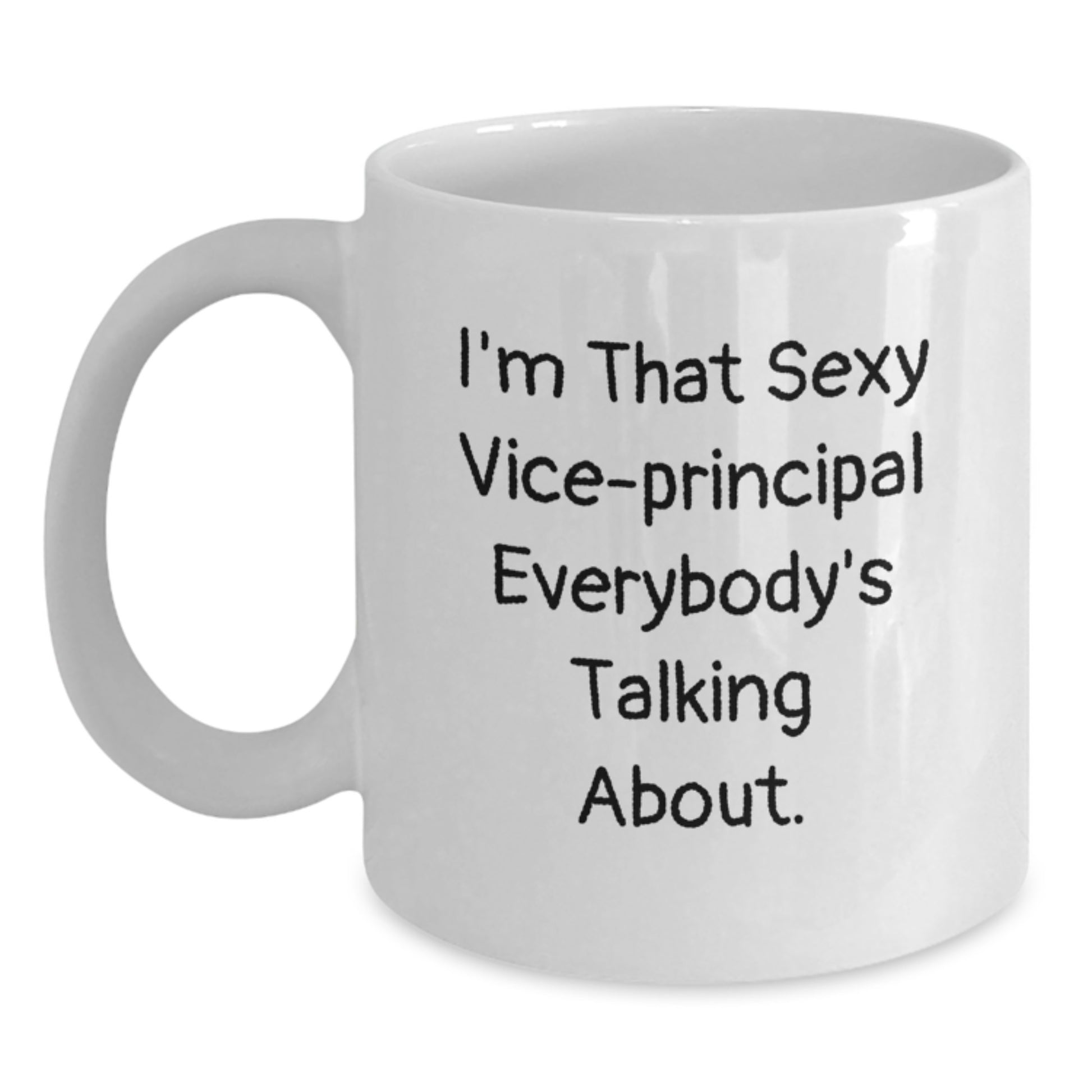 Funny Vice-principal Gifts from Men - I'm That Sexy Vice-principal Everybody's Talking About. White Coffee Mug for Christmas Unique Gifts - Main