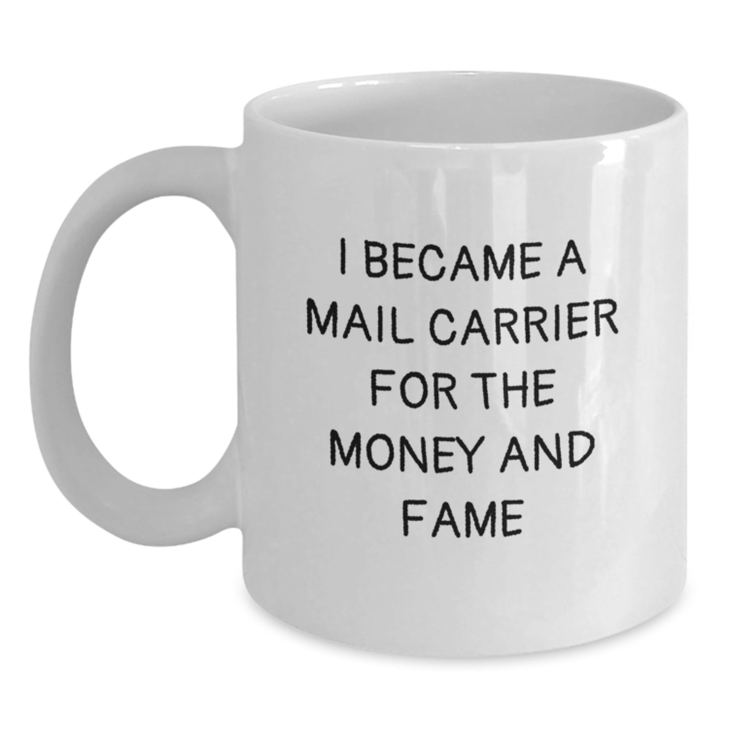 Funny Mail Carrier Gifts for Men, White Coffee Mug, 'I Became A Mail Carrier For The Money And Fame', Unique Christmas Memorable Presents - Main