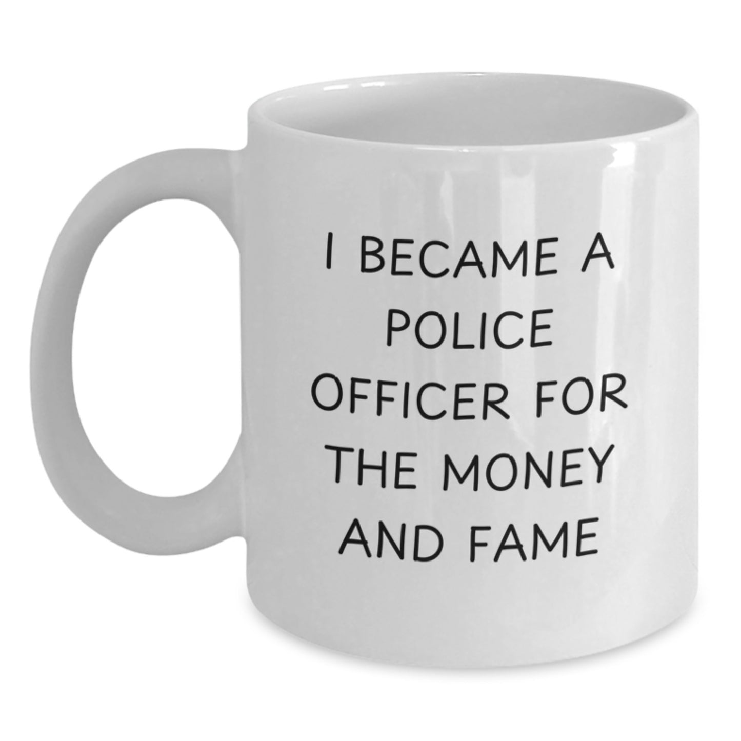 Funny Police Officer Gifts White Coffee Mug For Men, Women, Coworkers, Family - 'Became A Cop For The Money And Fame' Christmas Unique Gifts - Main