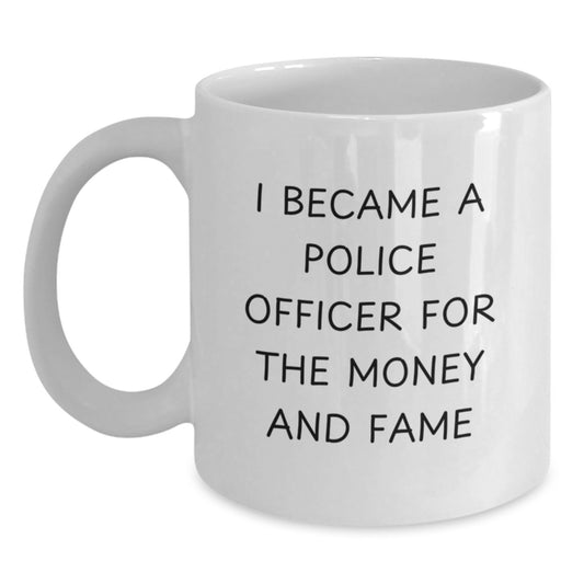 Funny Police Officer Gifts White Coffee Mug For Men, Women, Coworkers, Family - 'Became A Cop For The Money And Fame' Christmas Unique Gifts - Main