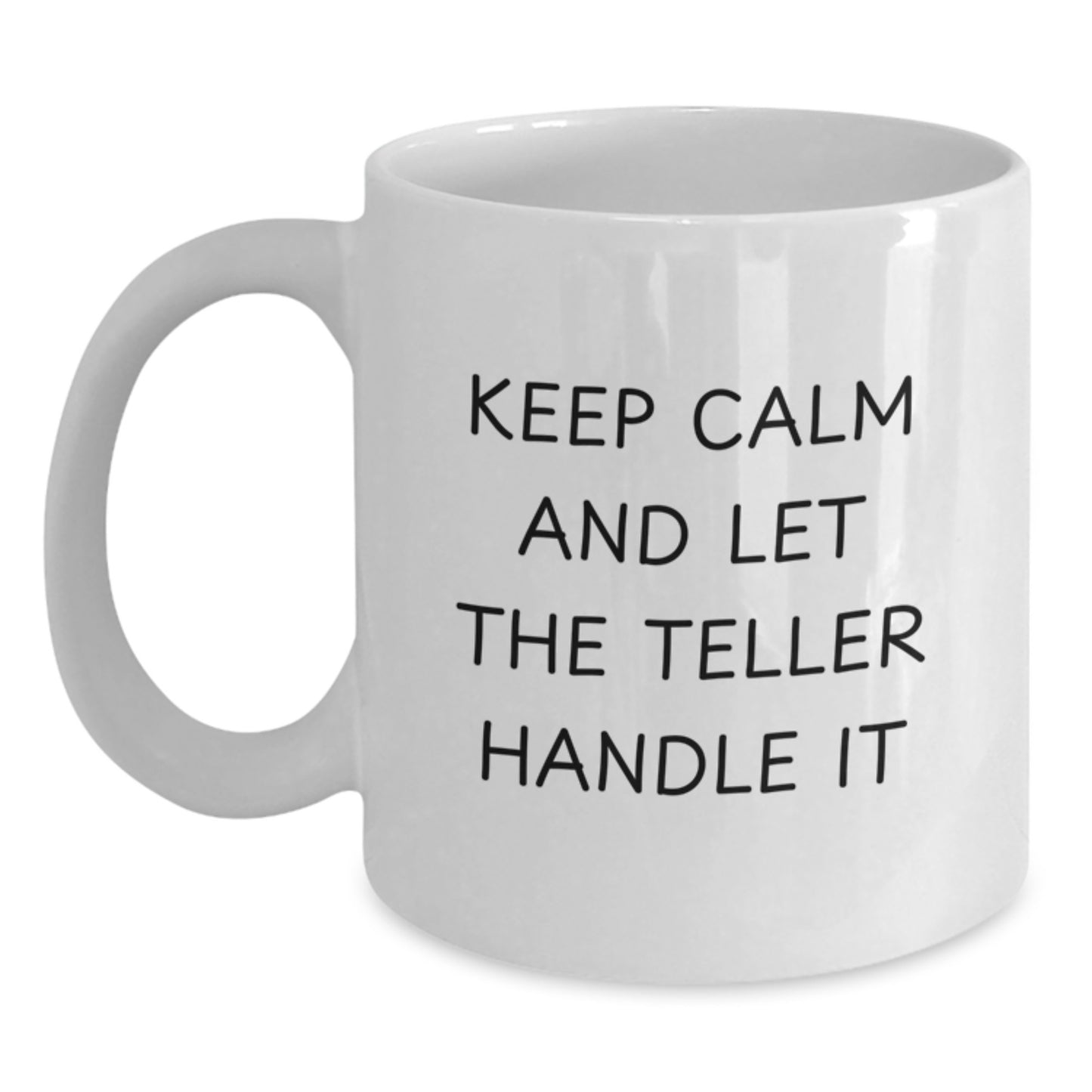 Funny Teller White Coffee Mug, Gifts for Teller, Keep Calm and Let the Teller Handle It - Christmas Unique Gifts from Friends - Main