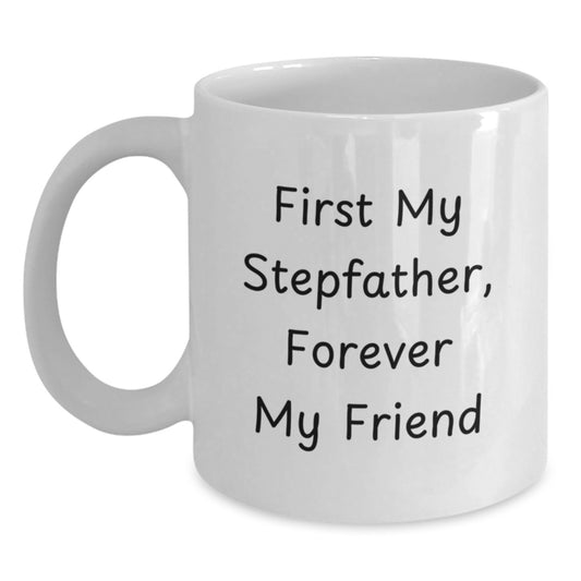 Funny Stepfather Gifts, 'First My Stepfather, Forever My Friend' White Coffee Mug, Birthday Unique Gifts from Family - Main