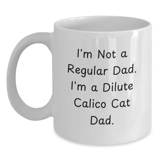 Funny Dilute Calico Cat Gifts for Dad Christmas White Coffee Mug - 'I'm Not A Regular Dad. I'm A Dilute Calico Cat Dad.' - Main