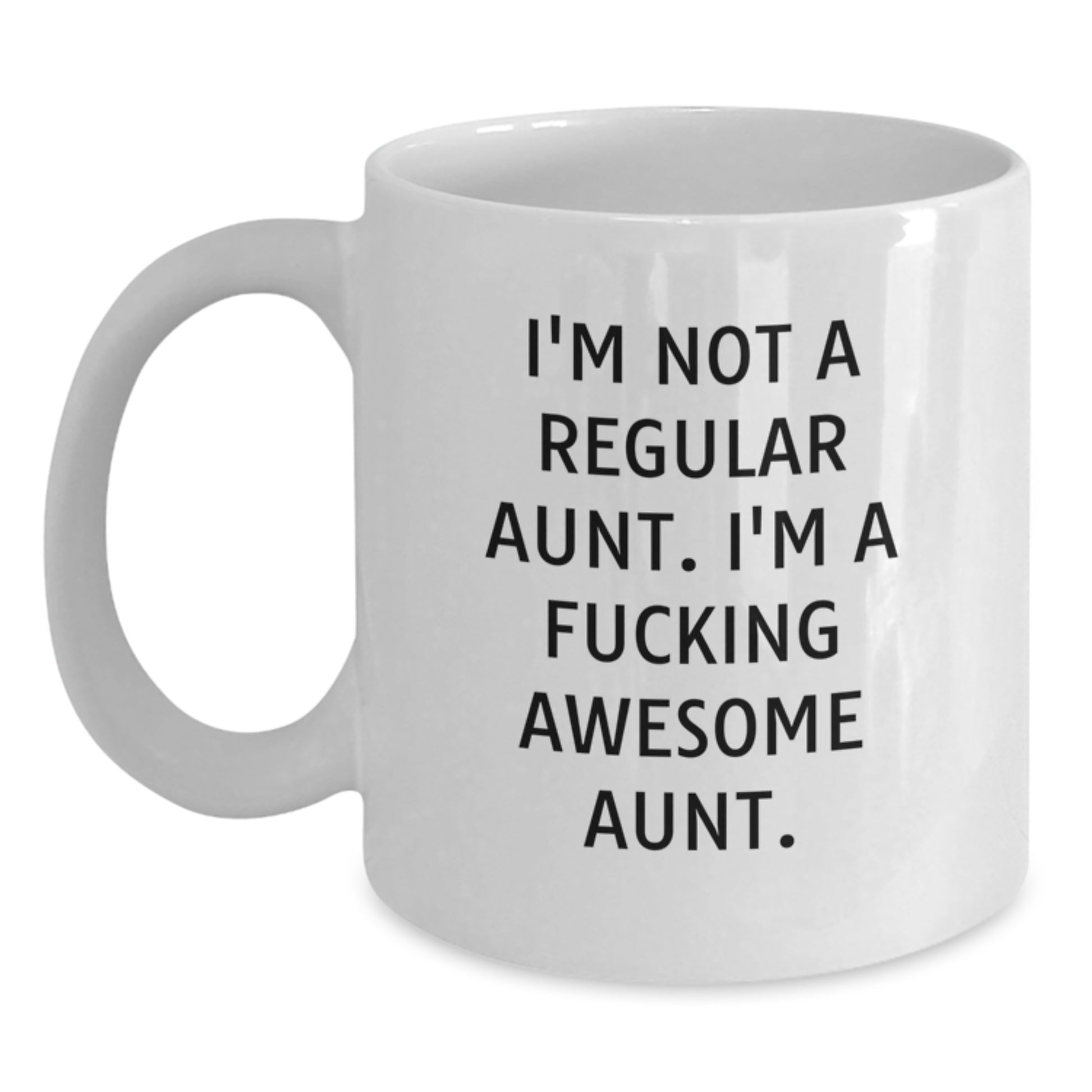 Funny Aunt Gifts White Coffee Mug for Aunt - I'm Not A Regular Aunt. I'm A F--king Awesome Aunt. - White Ceramic Christmas Unique Gifts from Family - Main