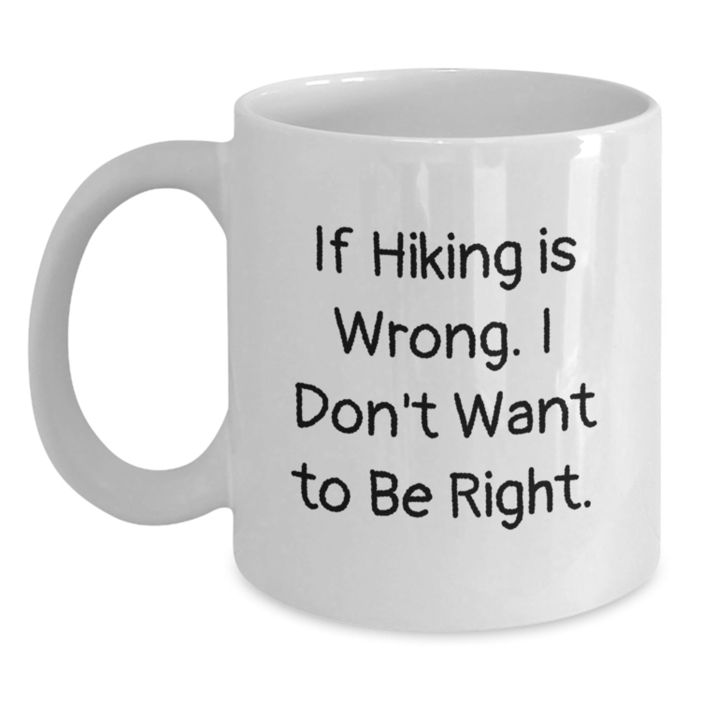 Hiking Humor Funny White Coffee Mug Gifts from Friends for Birthday Hiking Enthusiasts If Hiking Is Wrong I Don't Want To Be Right - Main