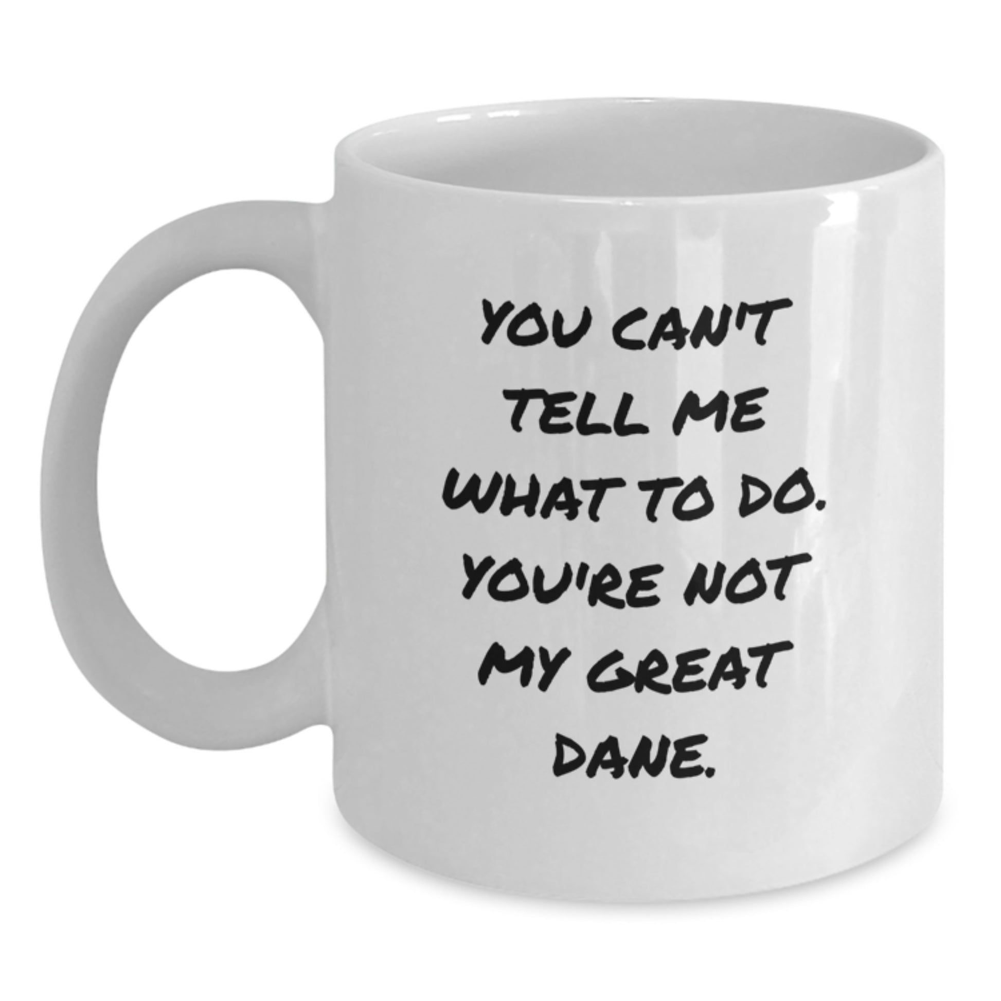Funny Great Dane Dog Lovers Gifts from Friends and Family, Birthday Unique White Coffee Mug, 'You Can't Tell Me What To Do. You're Not My Great Dane.' - Main