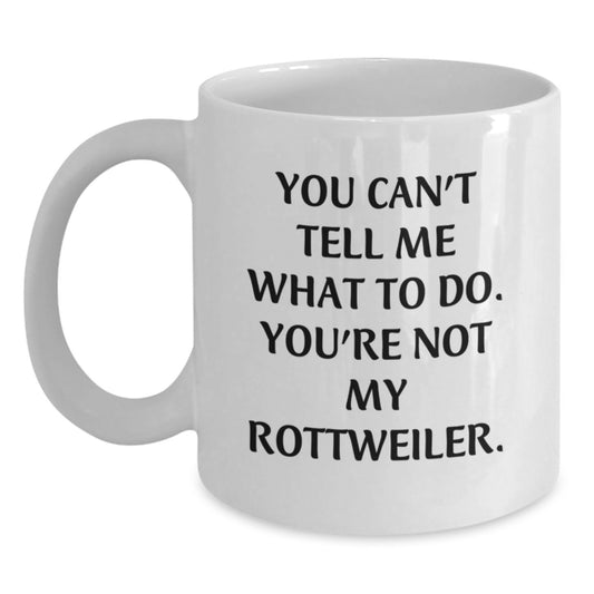 Funny Rottweiler Dog Gifts for Men from Friends Unique Birthday White Coffee Mugs You Can't Tell Me What To Do - Main