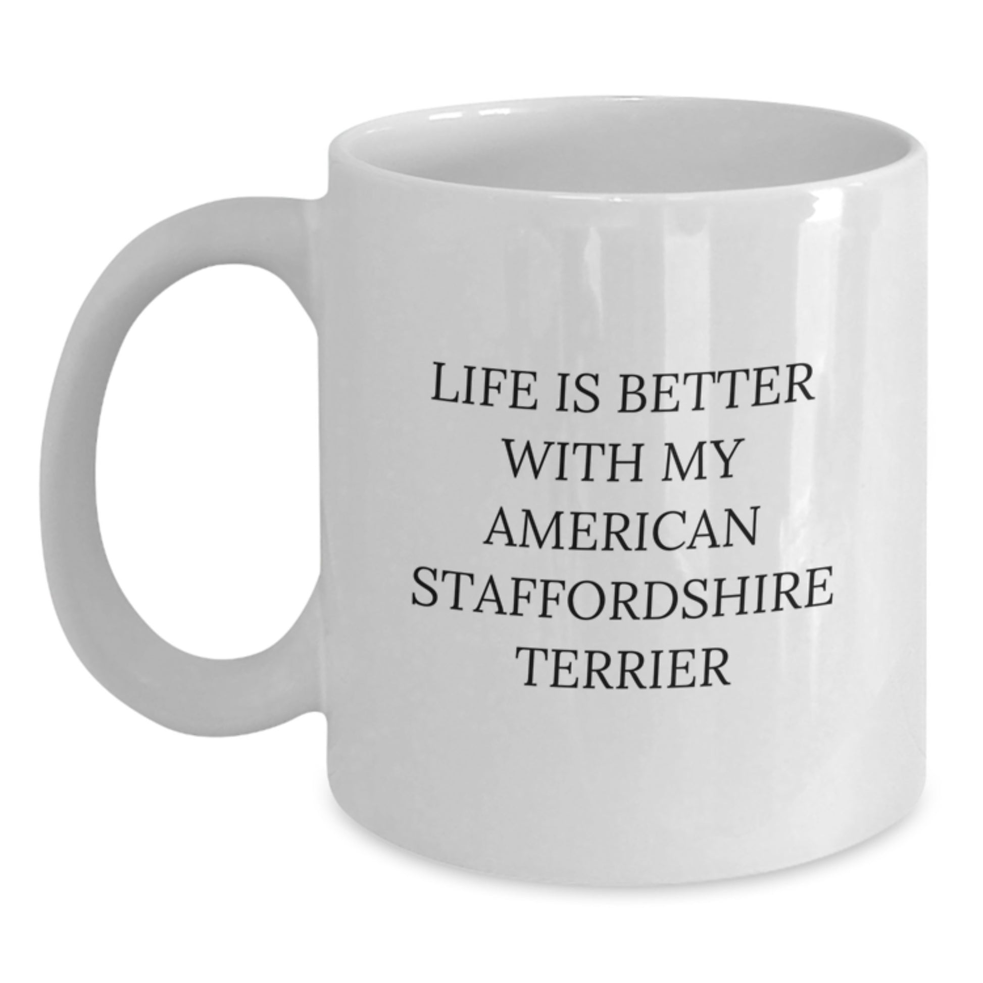 Funny American Staffordshire Terrier Dog White Coffee Mugs Gifts from Friends, Family, or Coworkers for Birthday Celebrations - Life Is Better With My American Staffordshire Terrier - Main