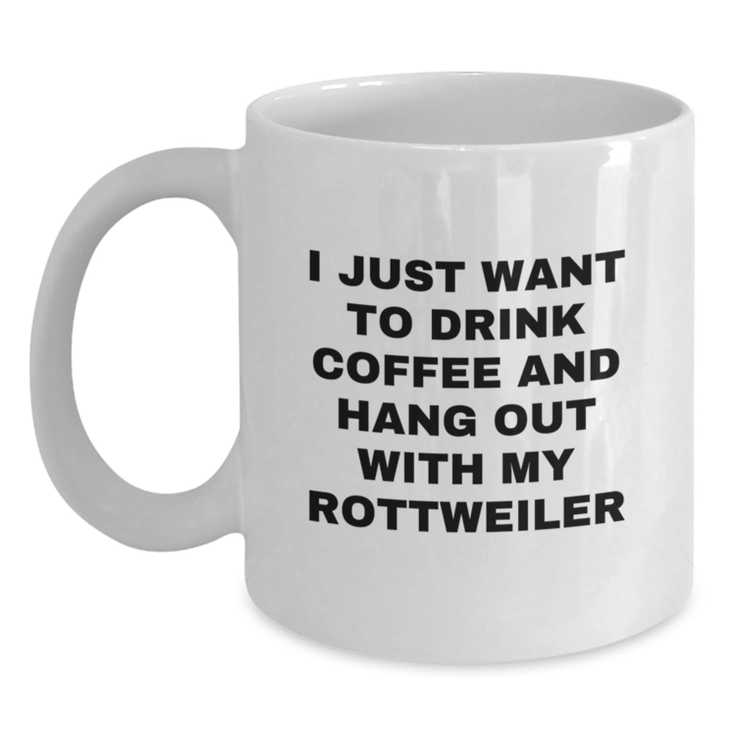 Funny Rottweiler Dog Gifts from Family - I Just Want To Drink Coffee And Hang Out With My Rottweiler White Coffee Mug for Birthday - Main
