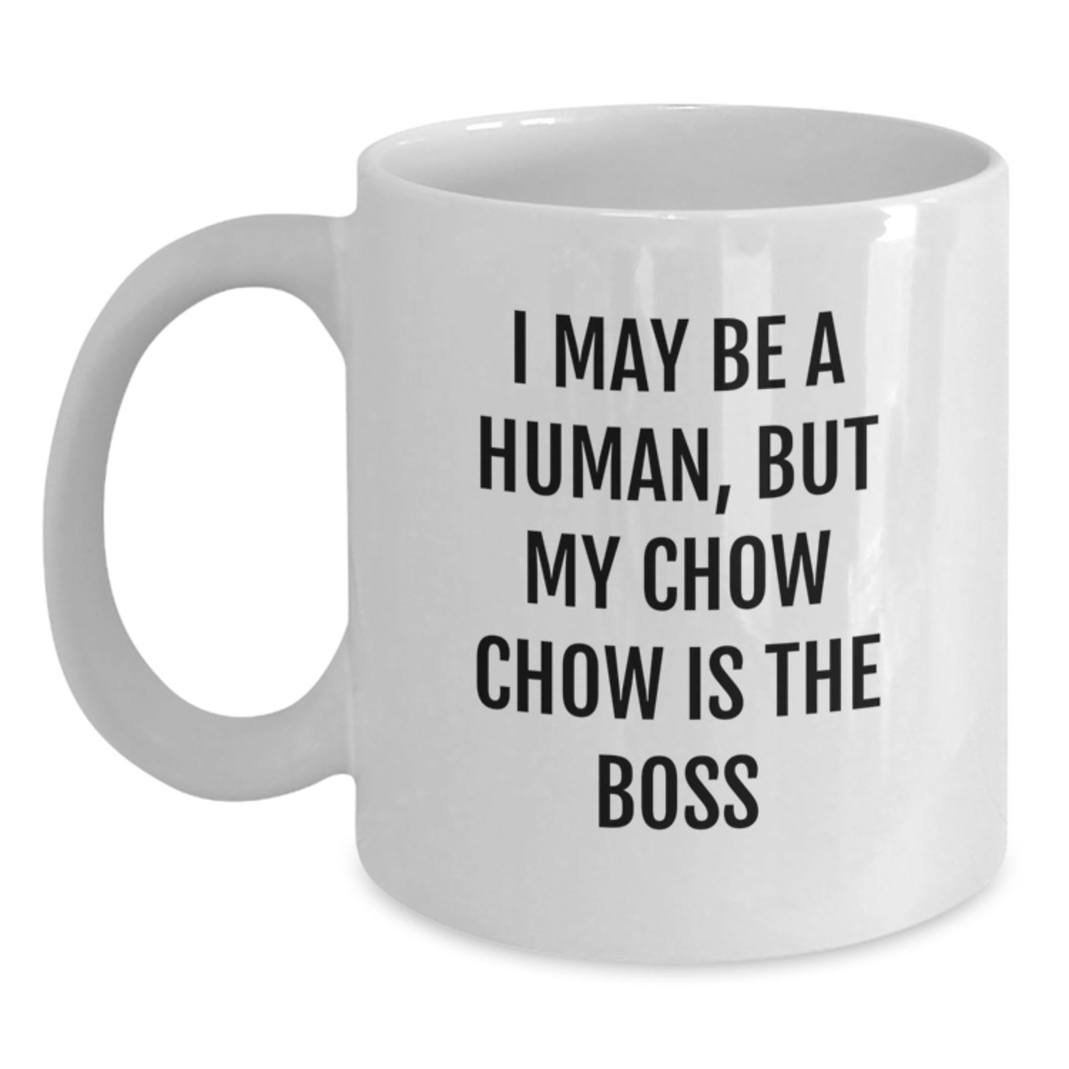 Funny Chow Chow Dog Gifts, White Coffee Mug for Birthday, 'I May Be A Human, But My Chow Chow Is The Boss' - Gifts from Family, Friends, and Coworkers - Main