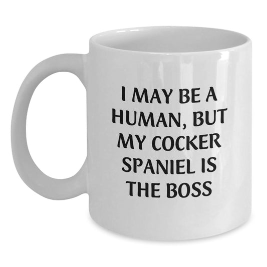 Cocker Spaniel Dog Gifts Funny Birthday White Coffee Mug - 'I May Be A Human, But My Cocker Spaniel Is The Boss' Gifts from Family to Cocker Spaniel Dog Lovers - Main