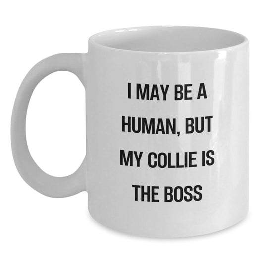 Funny Collie Dog Gifts - 'I May Be A Human, But My Collie Is The Boss' White Coffee Mug for Birthday, Gifts from Men, Women, Friends, Coworkers, Family - Main