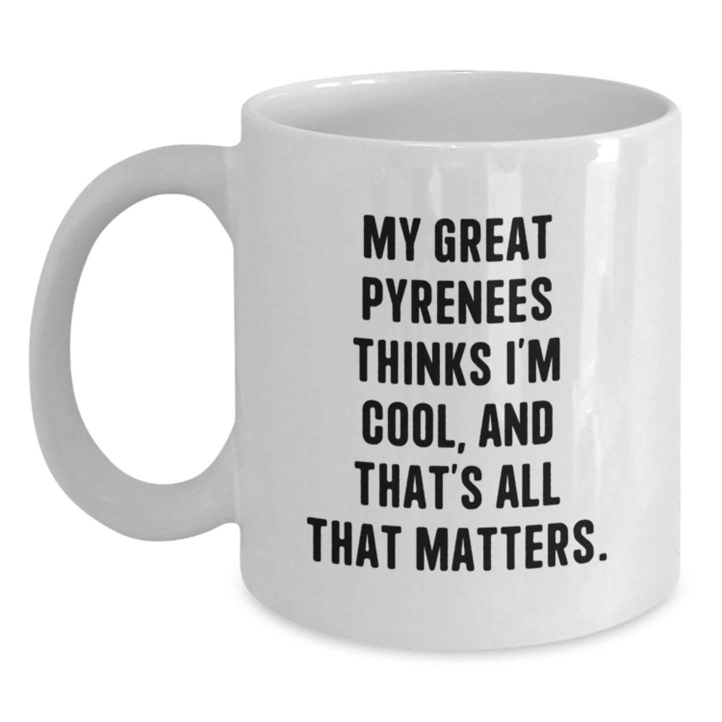 Funny Great Pyrenees Dog Lover Gifts, Great Pyrenees Dog Mom, White Coffee Mug, Birthday Unique Gifts from Friends, Great Pyrenees Dog Enthusiasts Think You're Cool, Great Pyrenees Dog Owners - Main