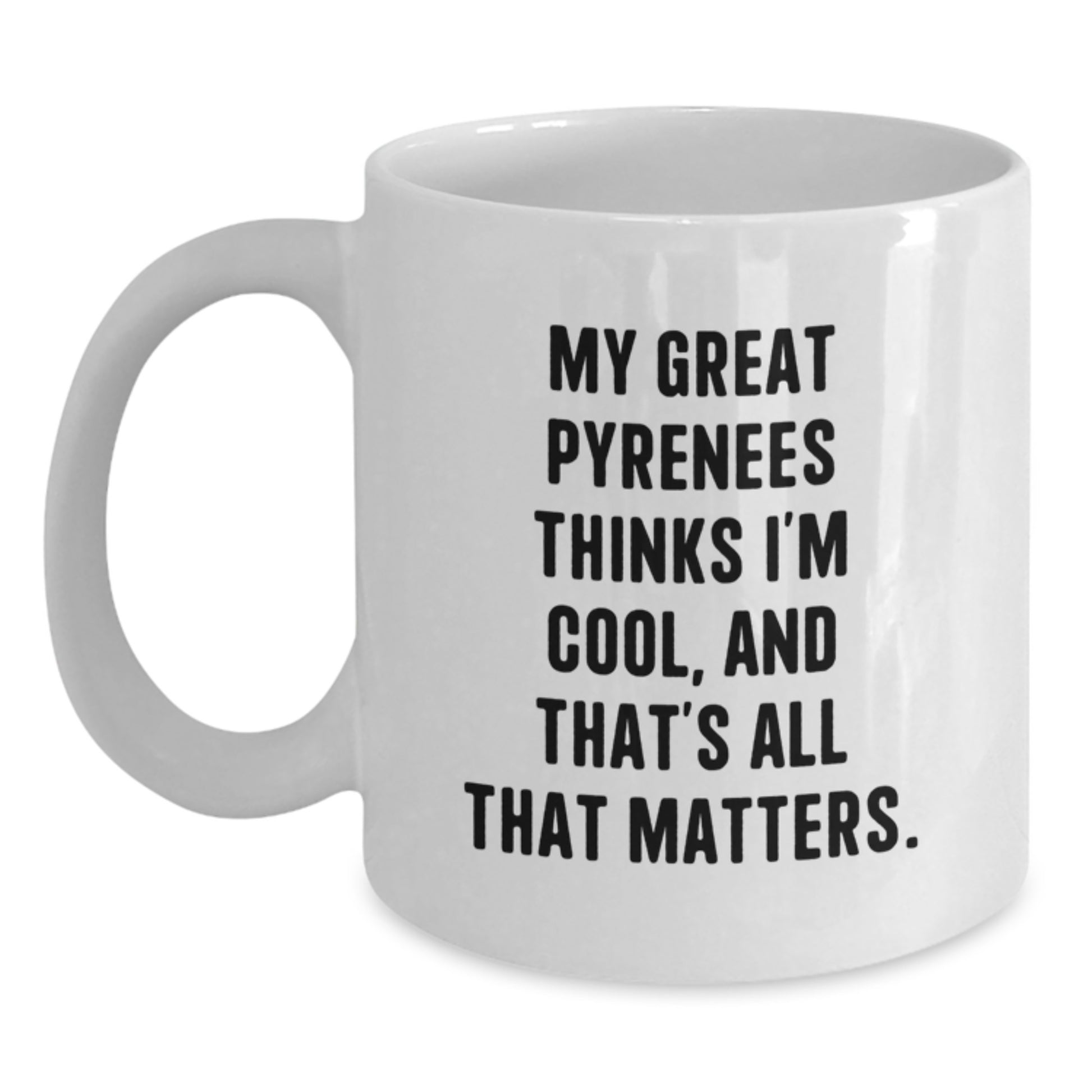 Funny Great Pyrenees Dog Lover Gifts, Great Pyrenees Dog Mom, White Coffee Mug, Birthday Unique Gifts from Friends, Great Pyrenees Dog Enthusiasts Think You're Cool, Great Pyrenees Dog Owners - Main