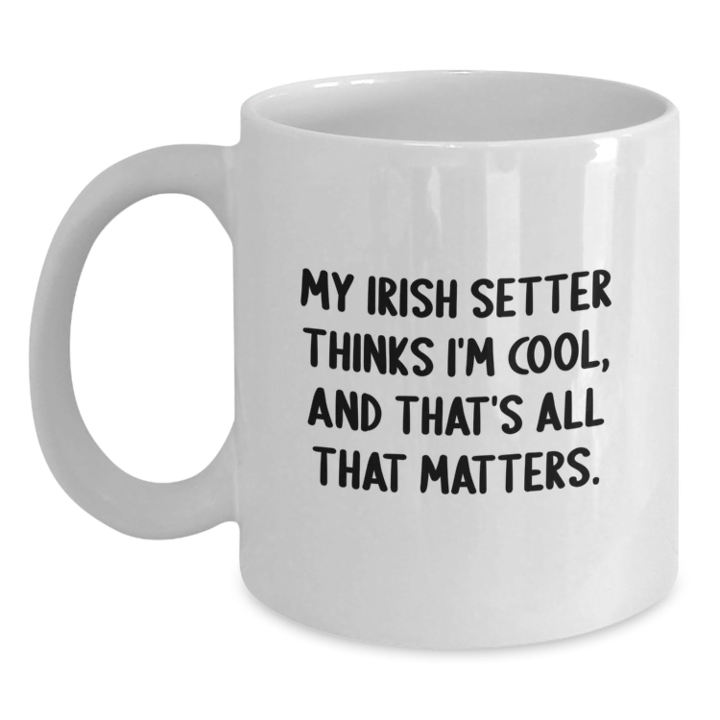 Irish Setter Dog Lover Gifts from Friends - My Irish Setter Thinks I'm Cool White Coffee Mug for Birthday - Main