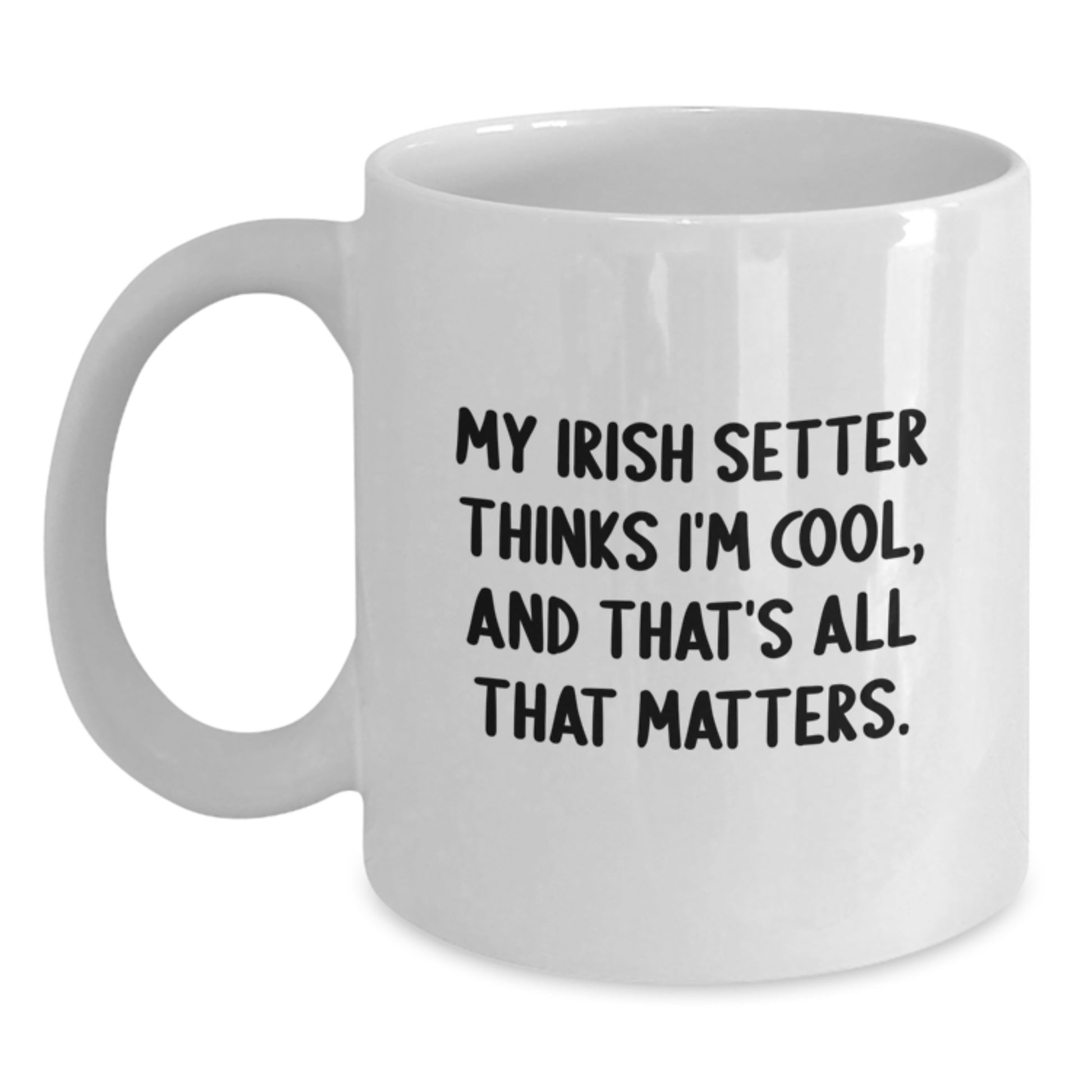 Irish Setter Dog Lover Gifts from Friends - My Irish Setter Thinks I'm Cool White Coffee Mug for Birthday - Main