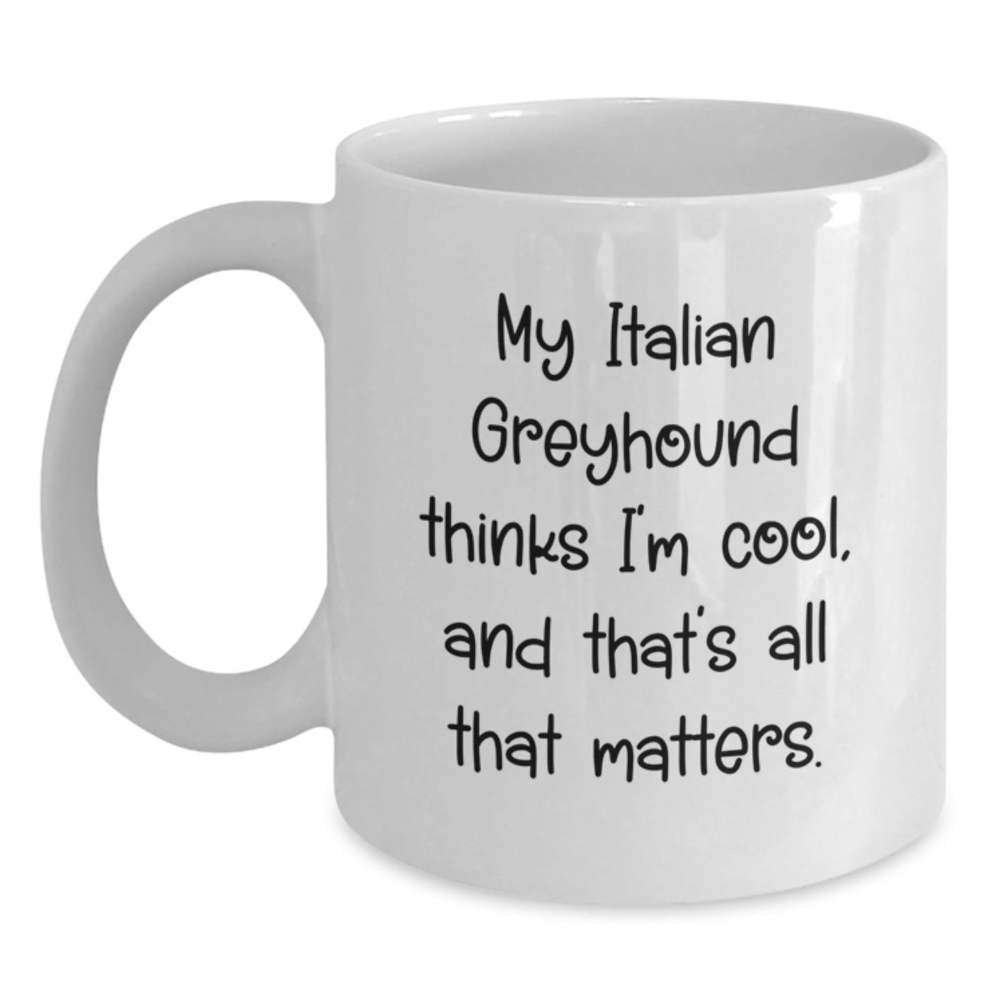 Italian Greyhound Dog Lover's Funny White Coffee Mug, Gifts from Friends to Family, Birthday Unique - Main