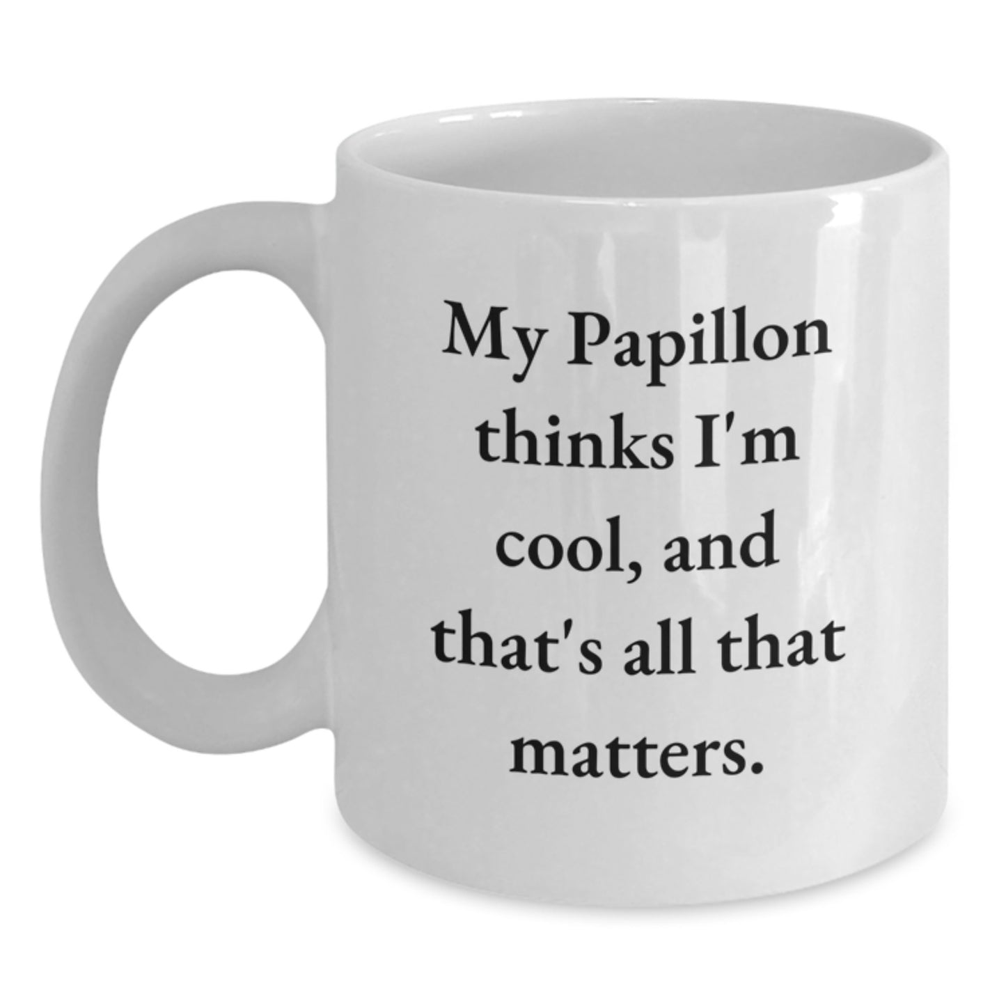 Papillon Dog Lovers Gift Funny Quote White Coffee Mug, Gifts from Friends, Unique Birthday Unique Gifts for Papillon Dog Enthusiasts, 'My Papillon Thinks I'm Cool, And That's All That Matters.' - Main