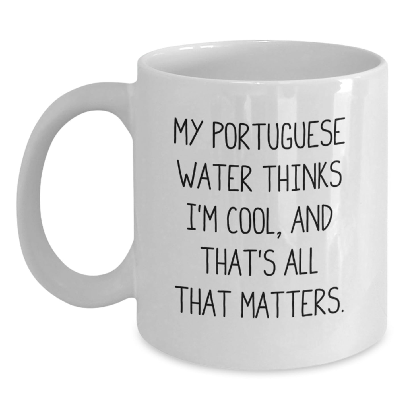 Funny Portuguese Water Dog Lover Gifts from Friends for Birthday - White Coffee Mug, 'My Portuguese Water Thinks I'm Cool, And That's All That Matters.' - Main