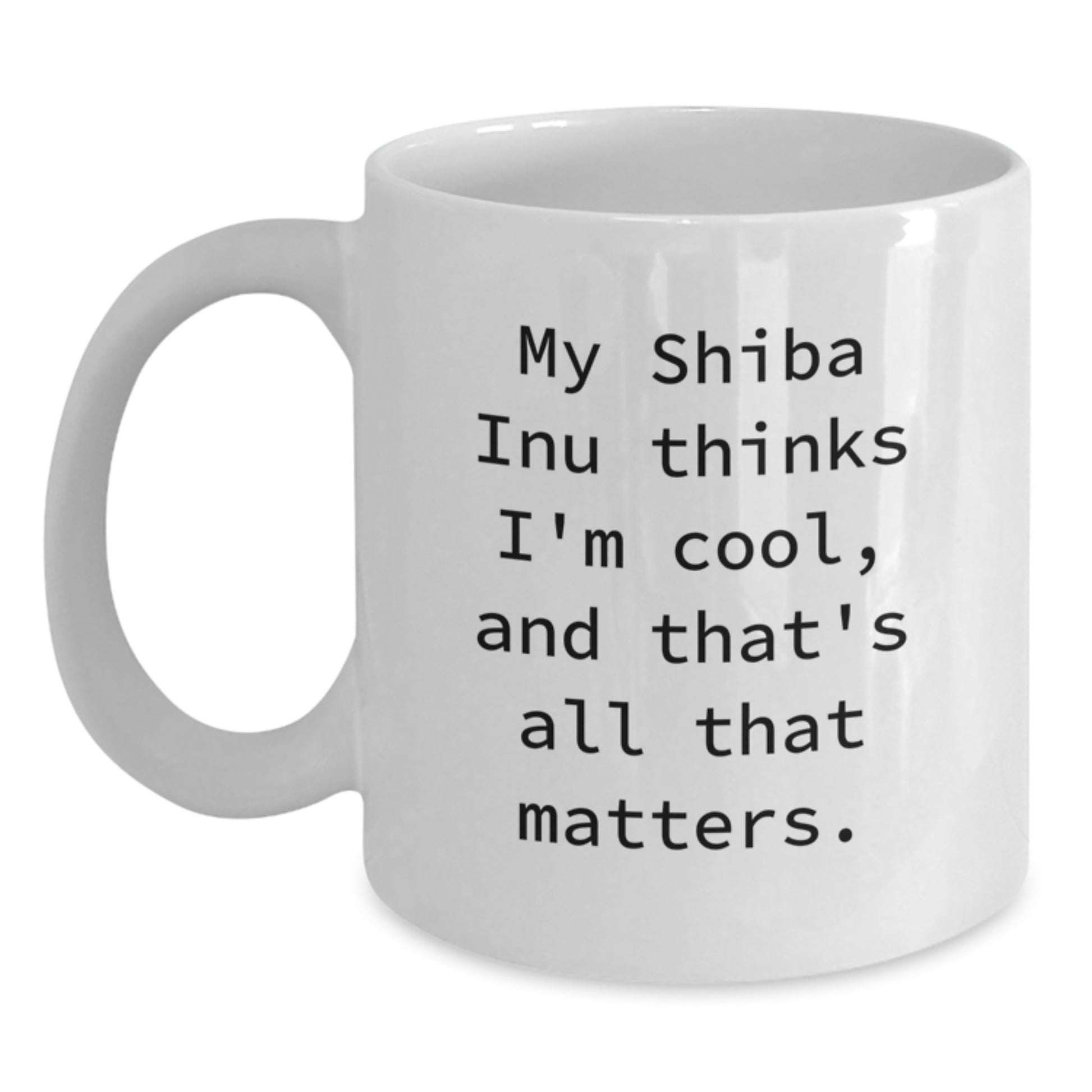 Shiba Inu Dog Enthusiasts Gifts from Friends for Birthday, Funny Quote White Coffee Mug, 11oz or 15oz, Ceramic, Microwave, Dishwasher Safe - Main