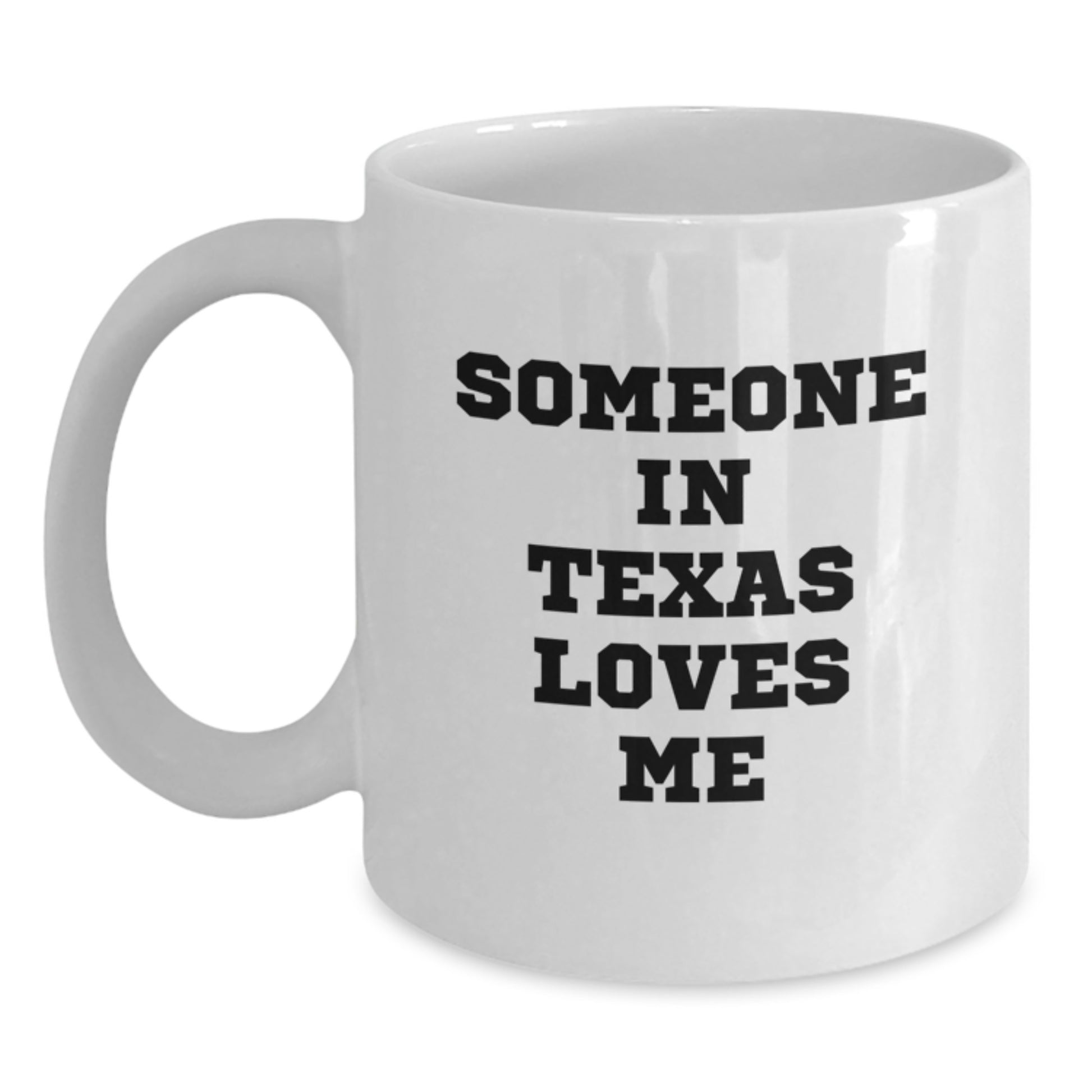 Funny Texas White Coffee Mug Someone In Texas Loves Me Gifts from Texas Men for Valentine's Unique Gifts - Main