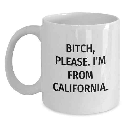 Funny California Gifts for Men from California - White Coffee Mug with B-tch Please I'm From California. - Main