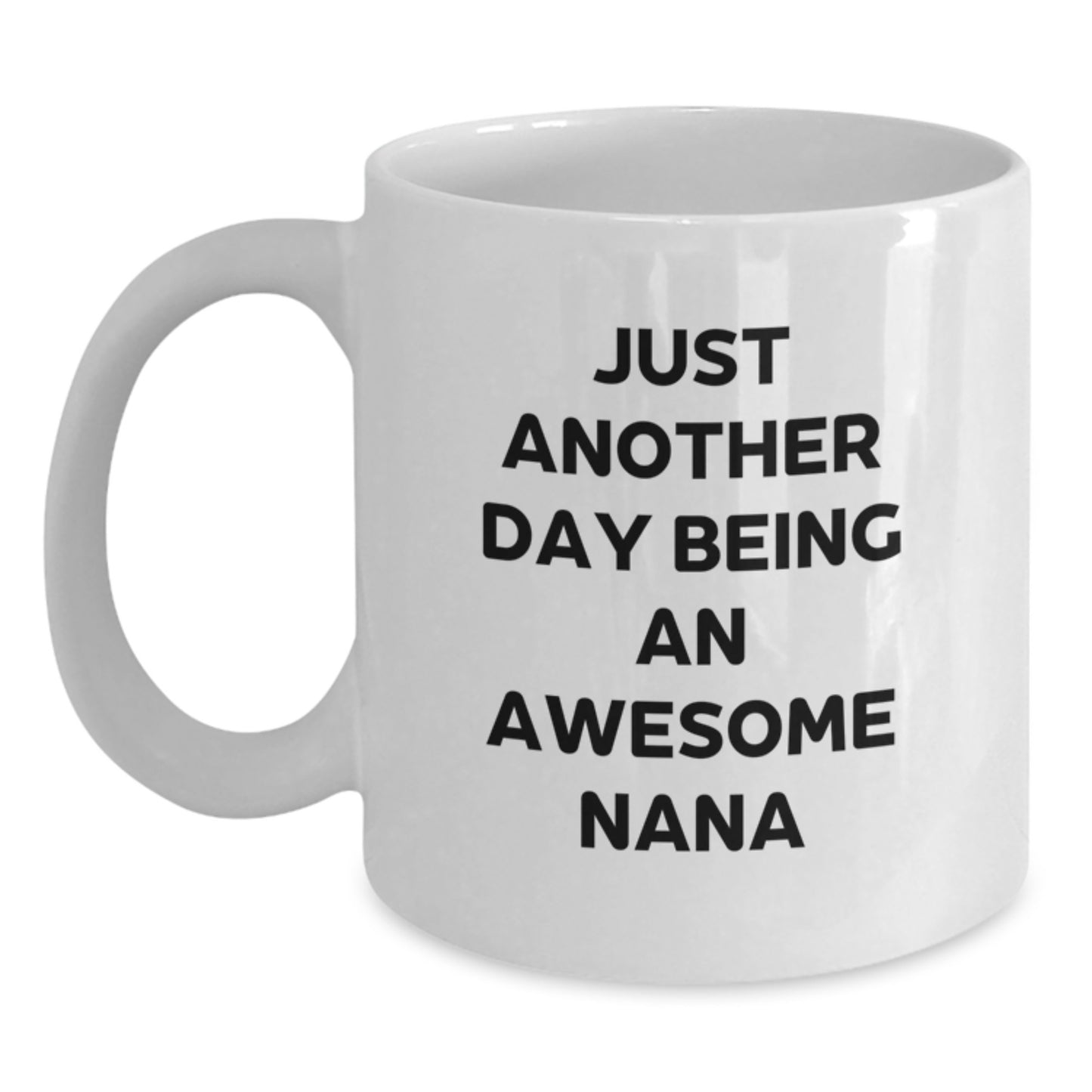 Funny Nana White Coffee Mug Gifts from Family, Awesome Nana Birthday Unique Gifts, Just Another Day Being An Awesome Nana Quote Ceramic Mug for Grandma, Mom, or Nana - Main