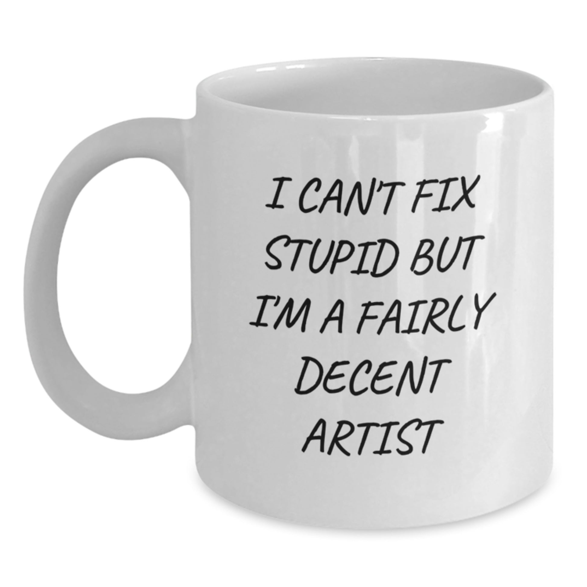 Funny Artist Gifts for Men, Christmas Unique Artistic Mugs, White Coffee Mug with I Cant Fix Stupid But Im A Fairly Decent Artist Quote - Main