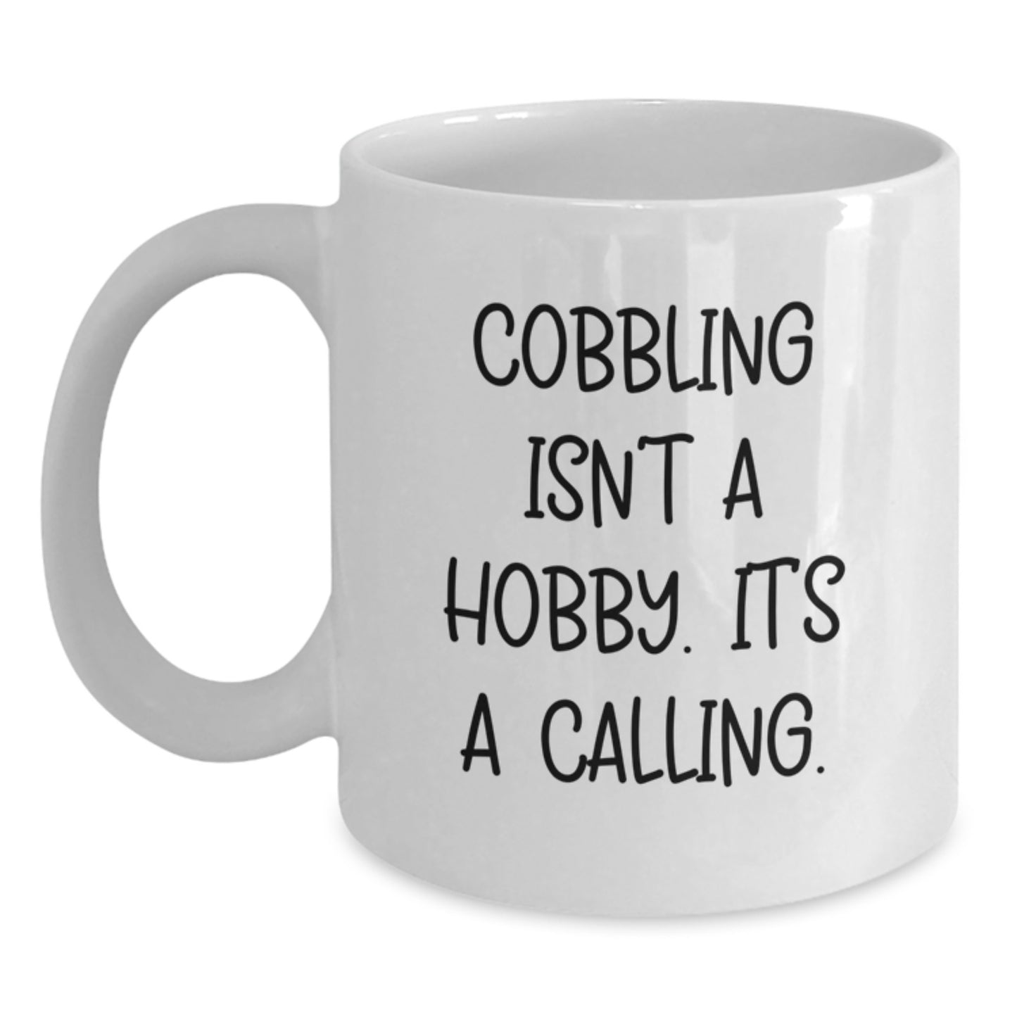 Cobbling Gifts for Men - Funny White Coffee Mug, Cobbling Isn't A Hobby Its A Calling! - Main