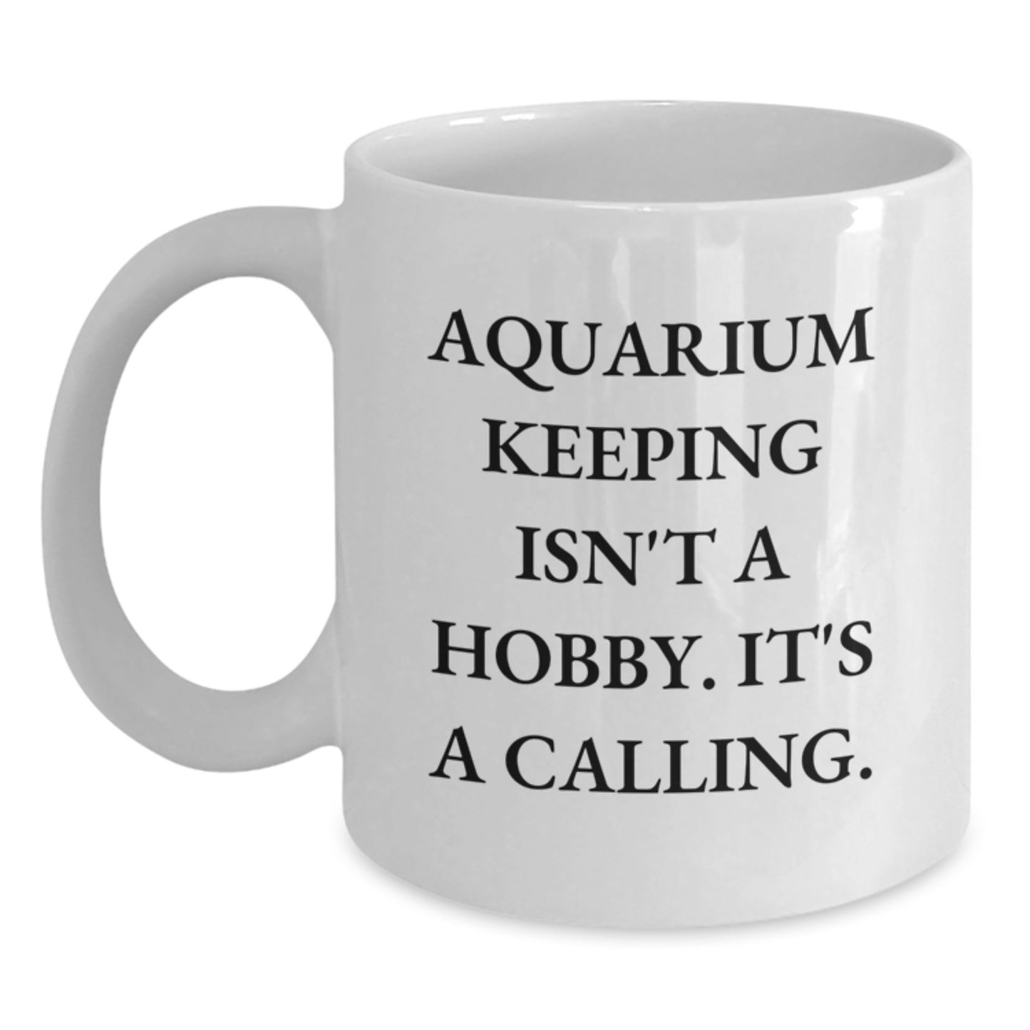 Aquarium Keeping Inspirational Gifts from Friends, Gifts for Aquarium Keeping Enthusiasts, White Coffee Mug Quote - Aquarium Keeping Isn't A Hobby - Main