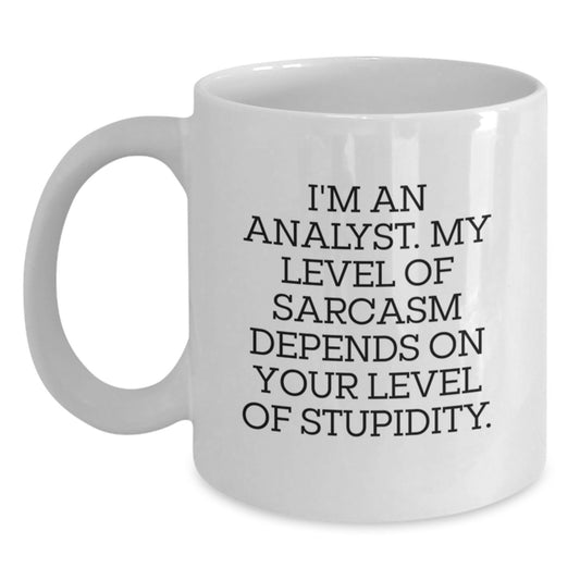 Funny Analyst Gifts from Friends, Unique White Coffee Mugs for Birthday, 'I'm An Analyst. My Level Of Sarcasm Depends On Your Level Of Stupidity.' - Main