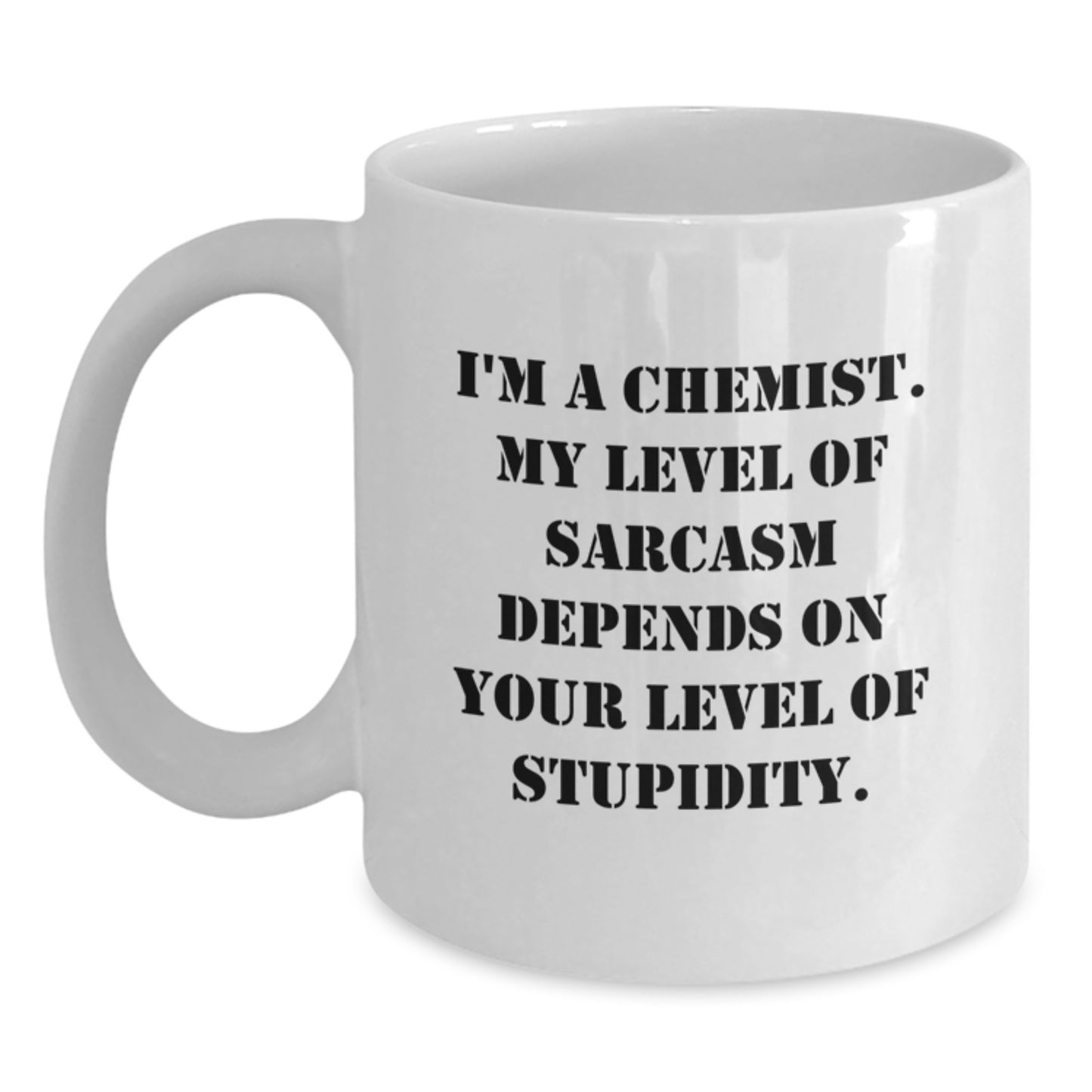 Funny Chemist Gift for Birthday - White Coffee Mug with Sarcasm Quote from a Chemist, Gifts from Friends or Family, 11oz or 15oz Capacity, Microwave and Dishwasher Safe - Main