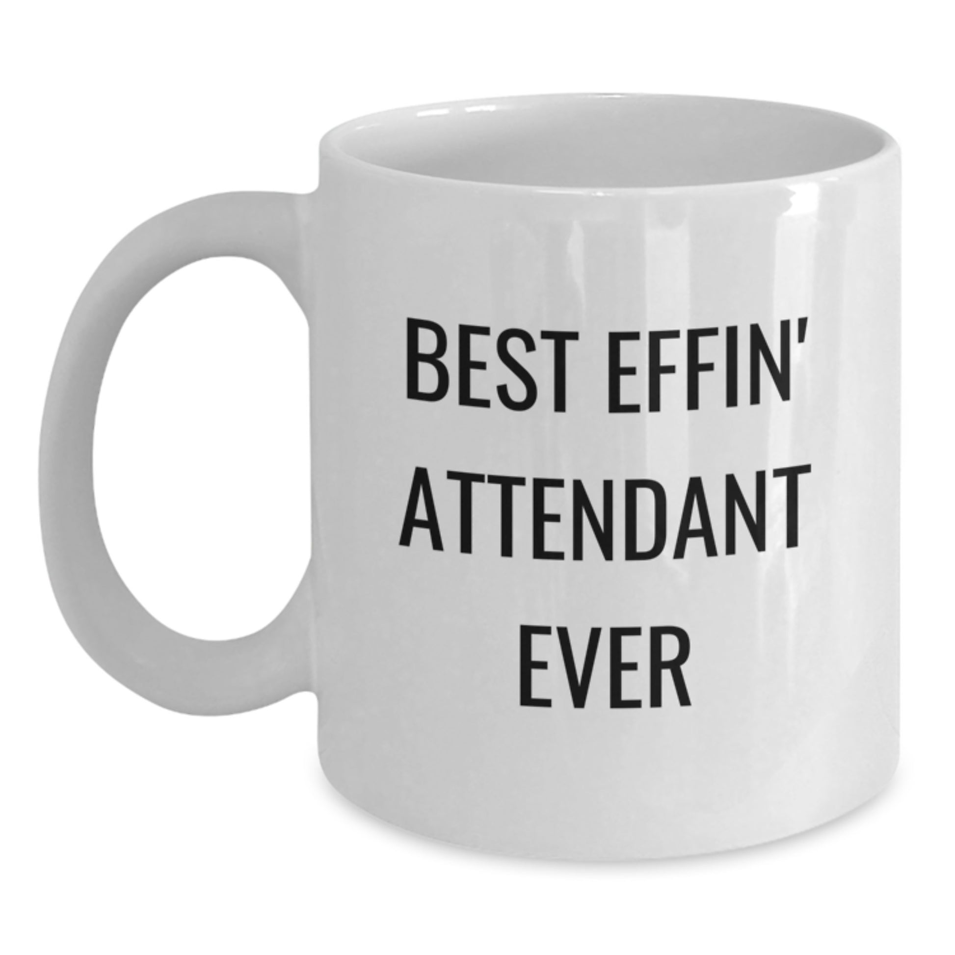 Funny White Coffee Mug Gifts from Friends to Attendant - Best Effin' Attendant Ever - White Coffee Mugs for Attendant, Unique Christmas Unique Gifts - Main