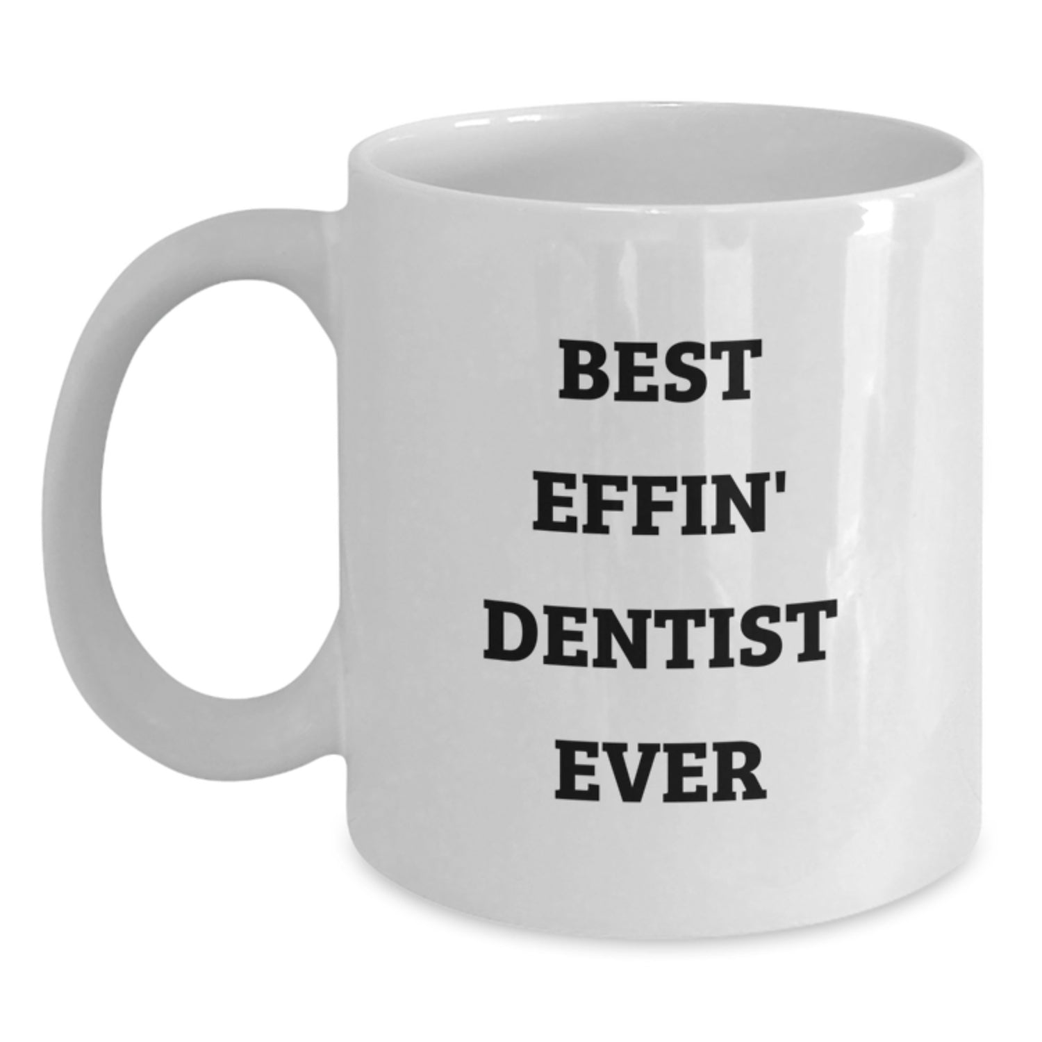 Funny Dentist Gifts Best Effin' White Coffee Mug for Christmas Unique Presents from Friends to Family Dentists - Main